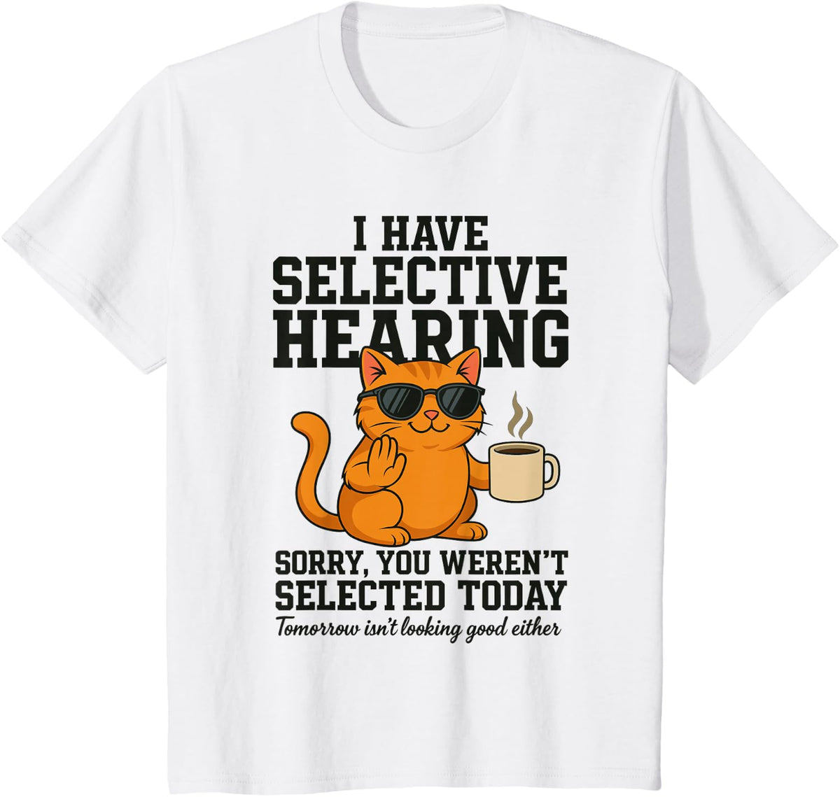 Funny Cat Have Selective Hearing You Weren't Selected Humor T-Shirt - White