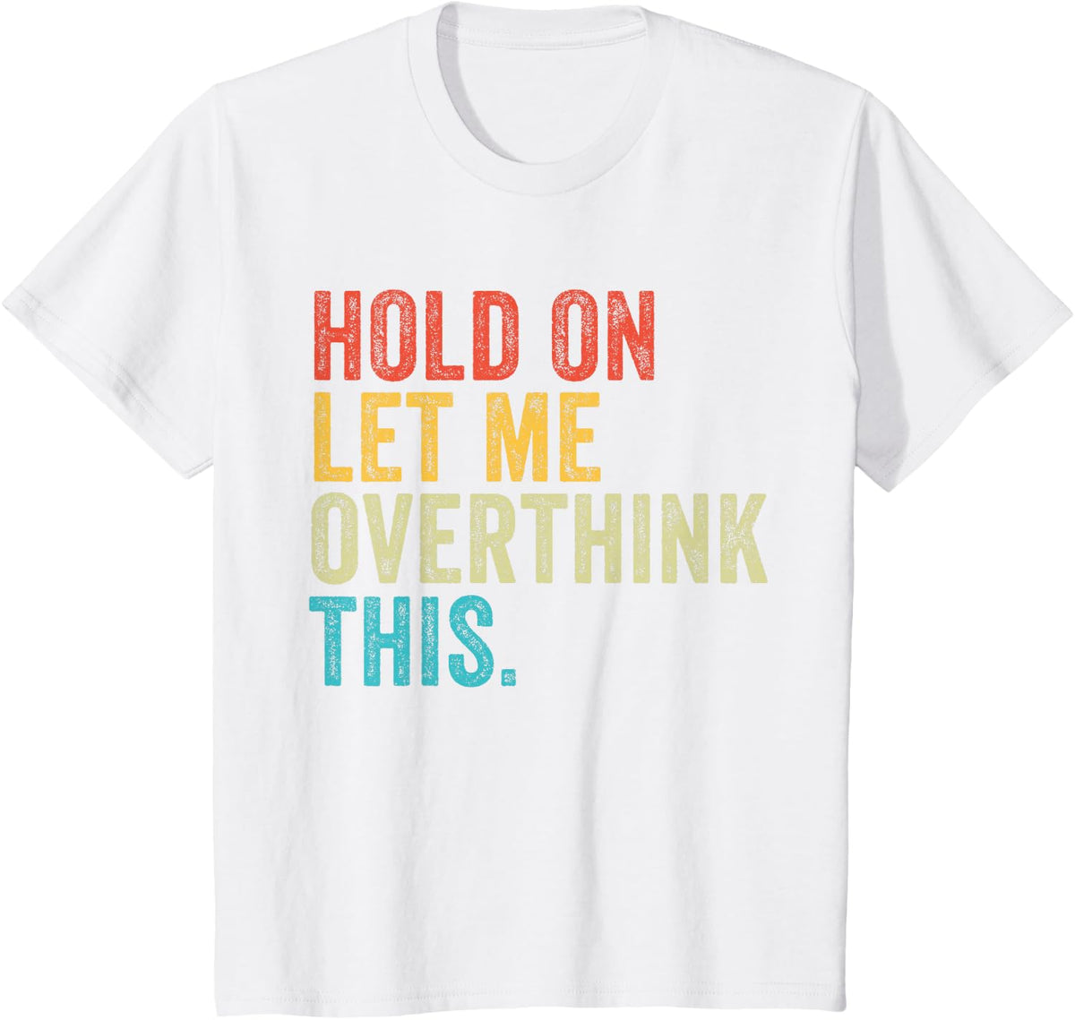 Hold On Let Me Overthink This Funny Sayings Vintage Retro T-Shirt - White