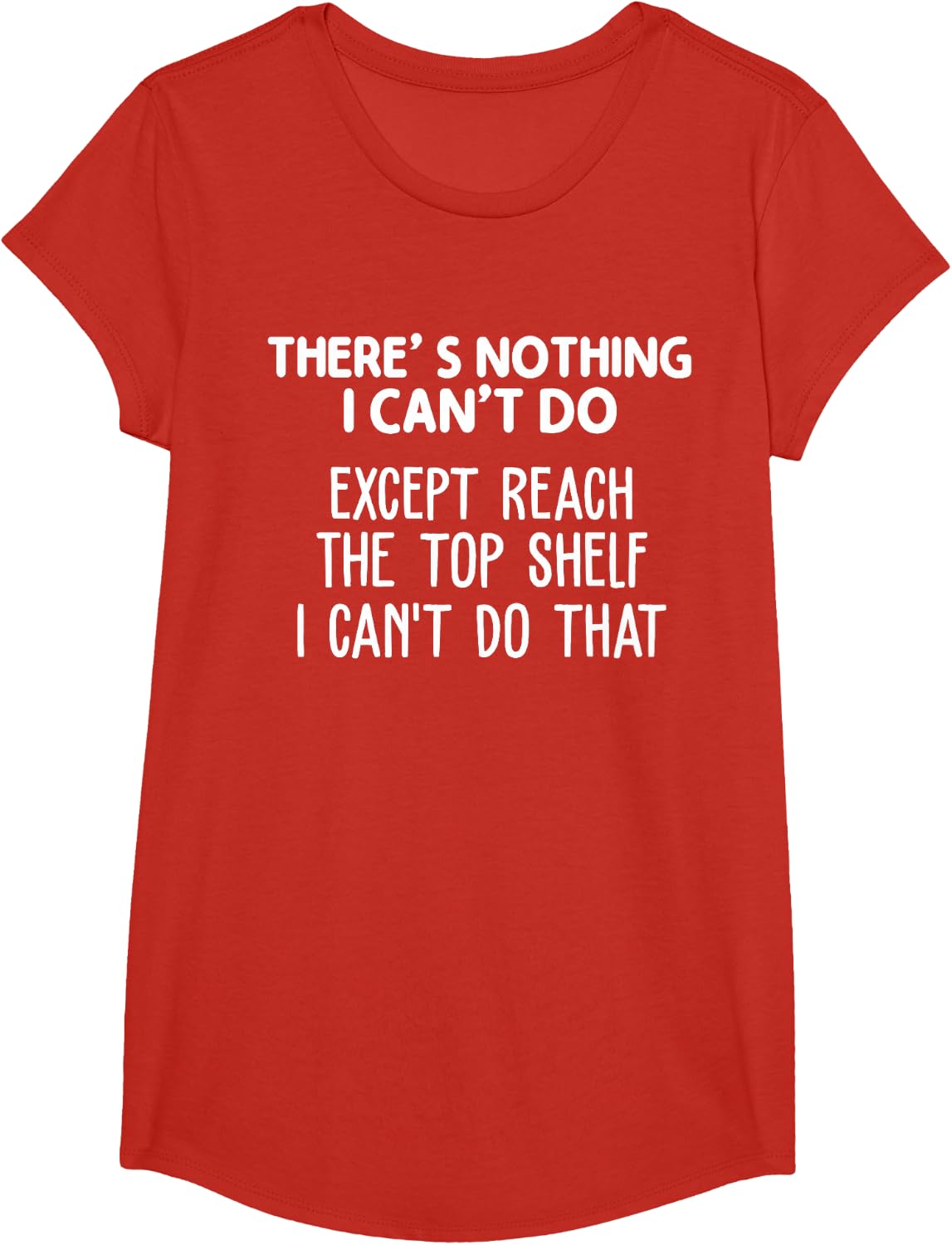 There Is Nothing I Can't Do Except Reach The Top Shelf T-Shirt - Girls Red