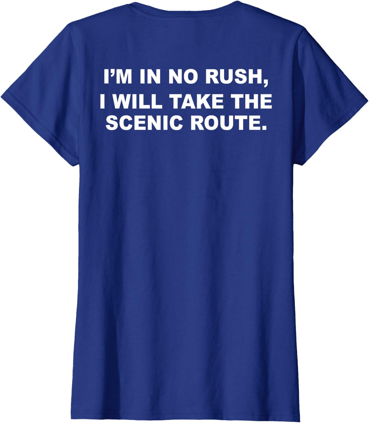 I'm In No Rush I Will Take The Scenic Route (on back) T-Shirt - Royal Blue