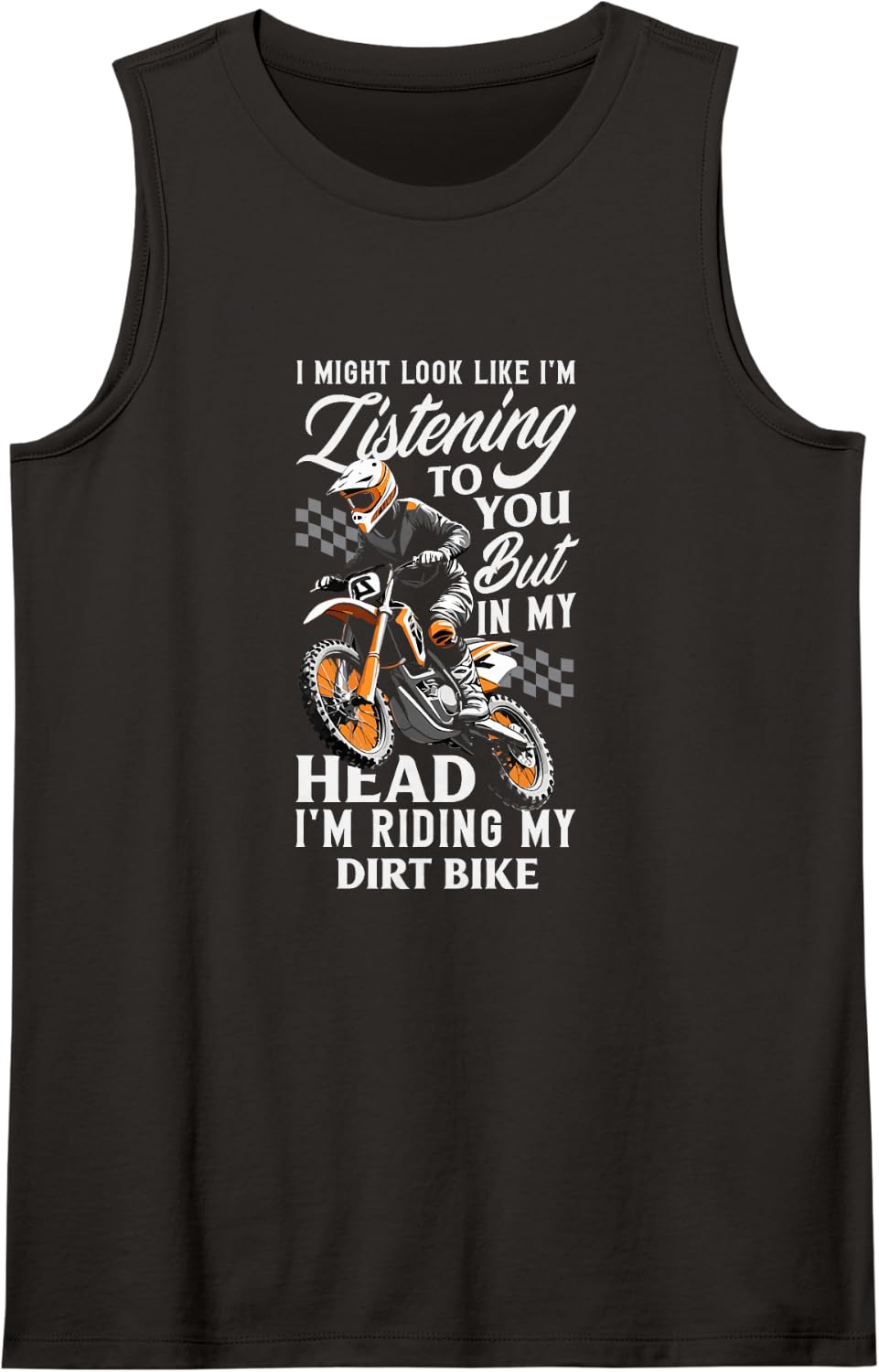 I Might Look Like I Am Listening Dirt Bike Rider Quote Sleeveless Tank Top - Black