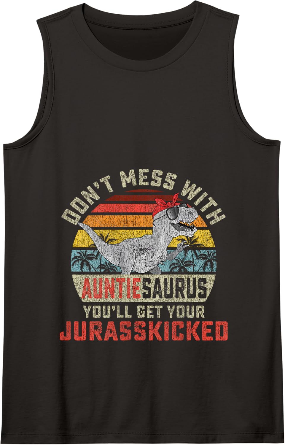Don't Mess With Auntiesaurus You'll Get Jurasskicked Auntie Tank Top - Black