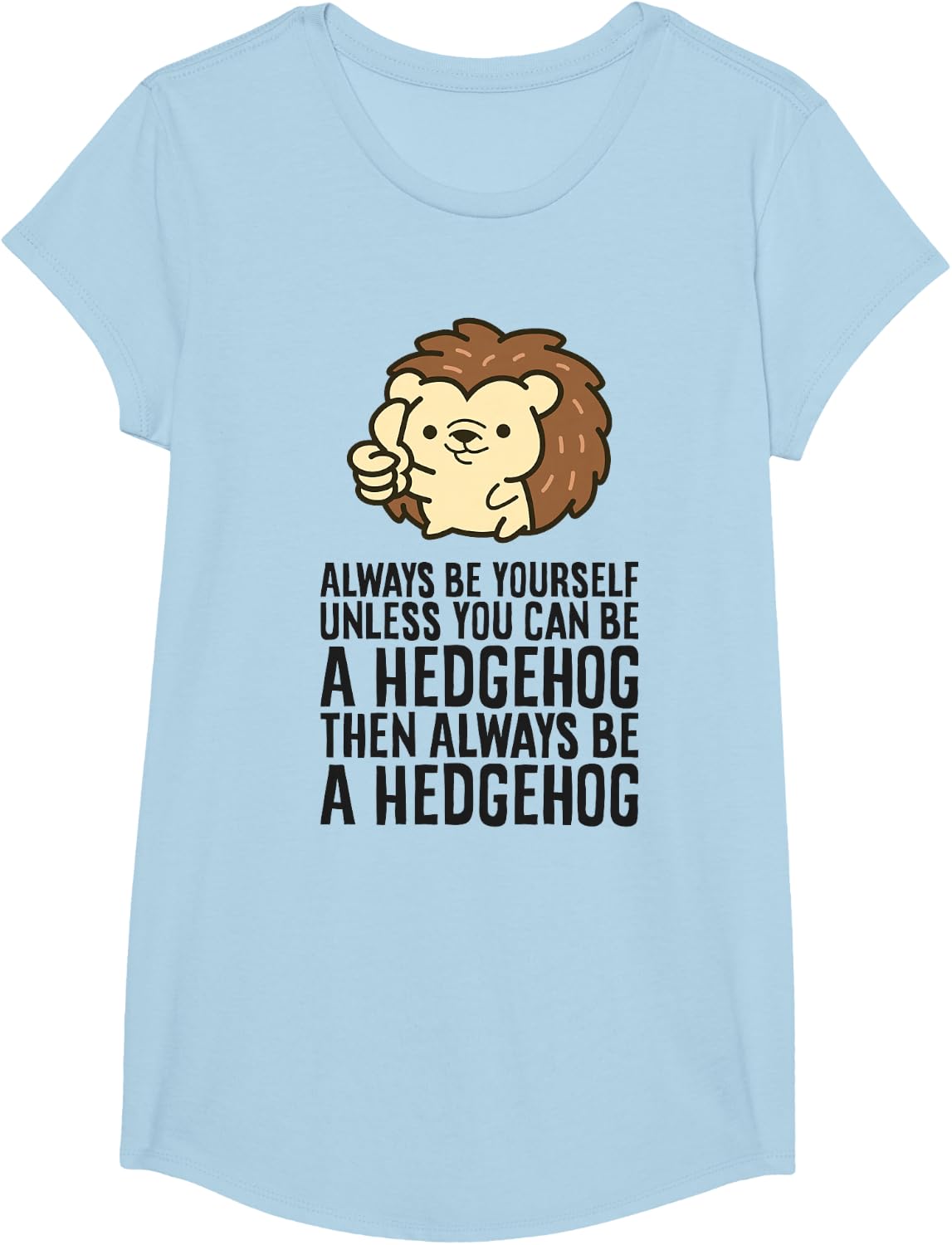 Always Be Yourself Unless You Can Be A Hedgehog T-Shirt - Girls Baby Blue