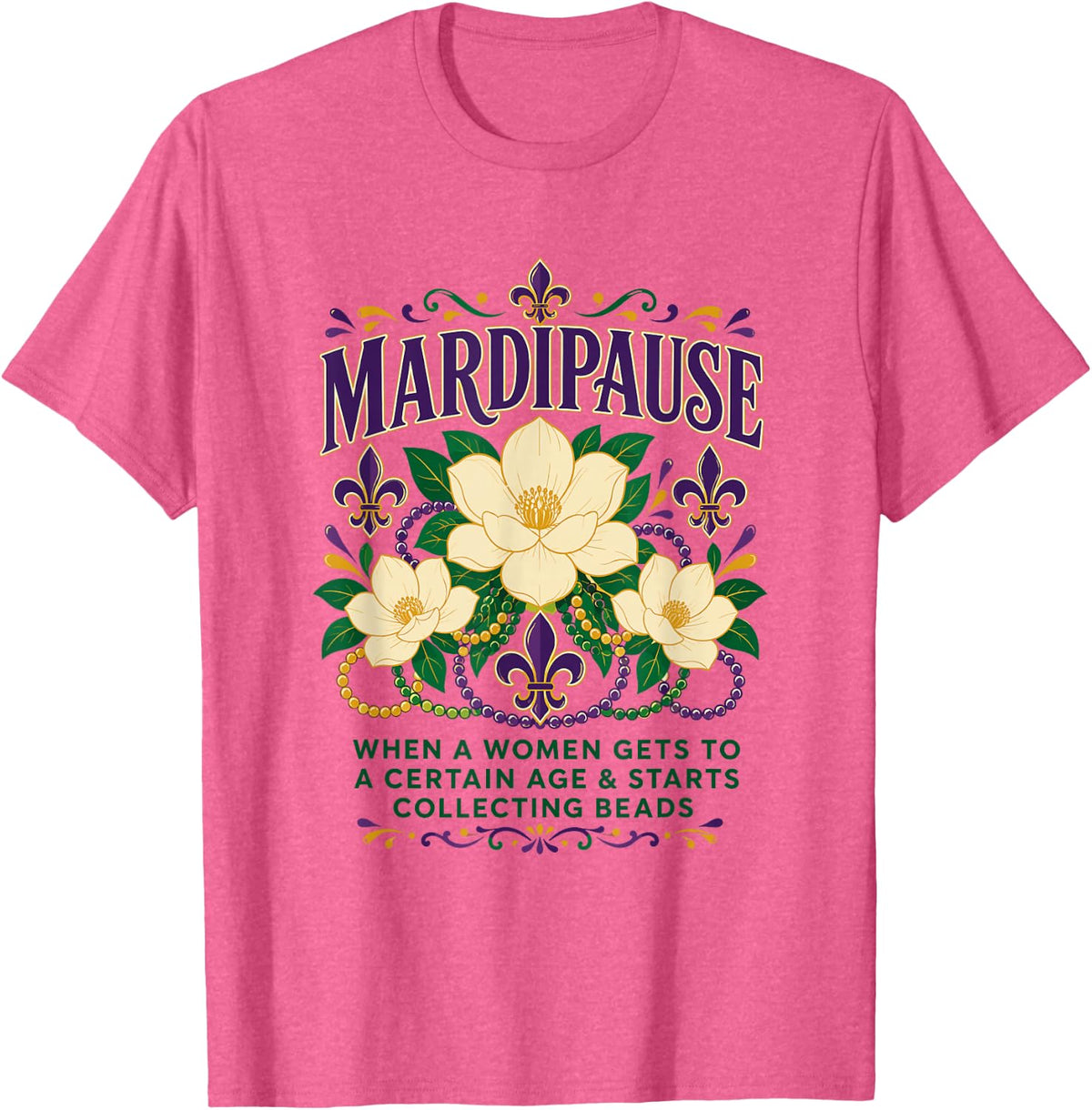 MARDIPAUSE Mardi Gras Menopause Bead Collecting Humor T-Shirt - Pink Heather