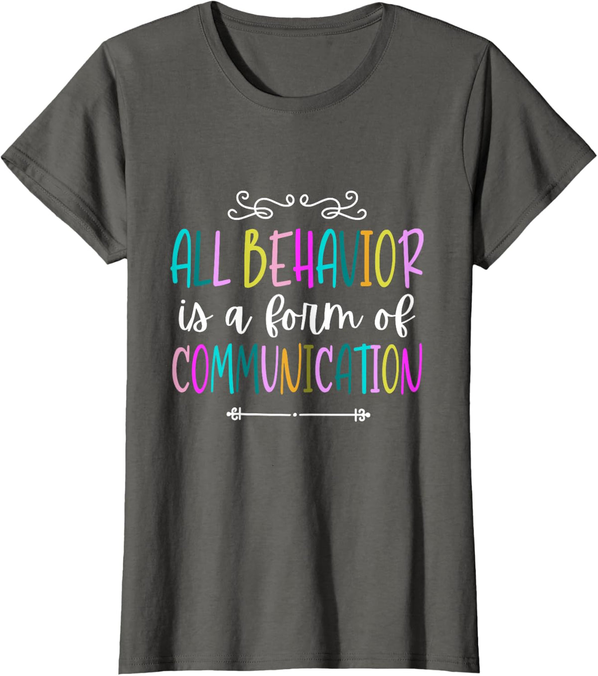 All Behavior Is A Form Of Communication T-Shirt - Asphalt Grey