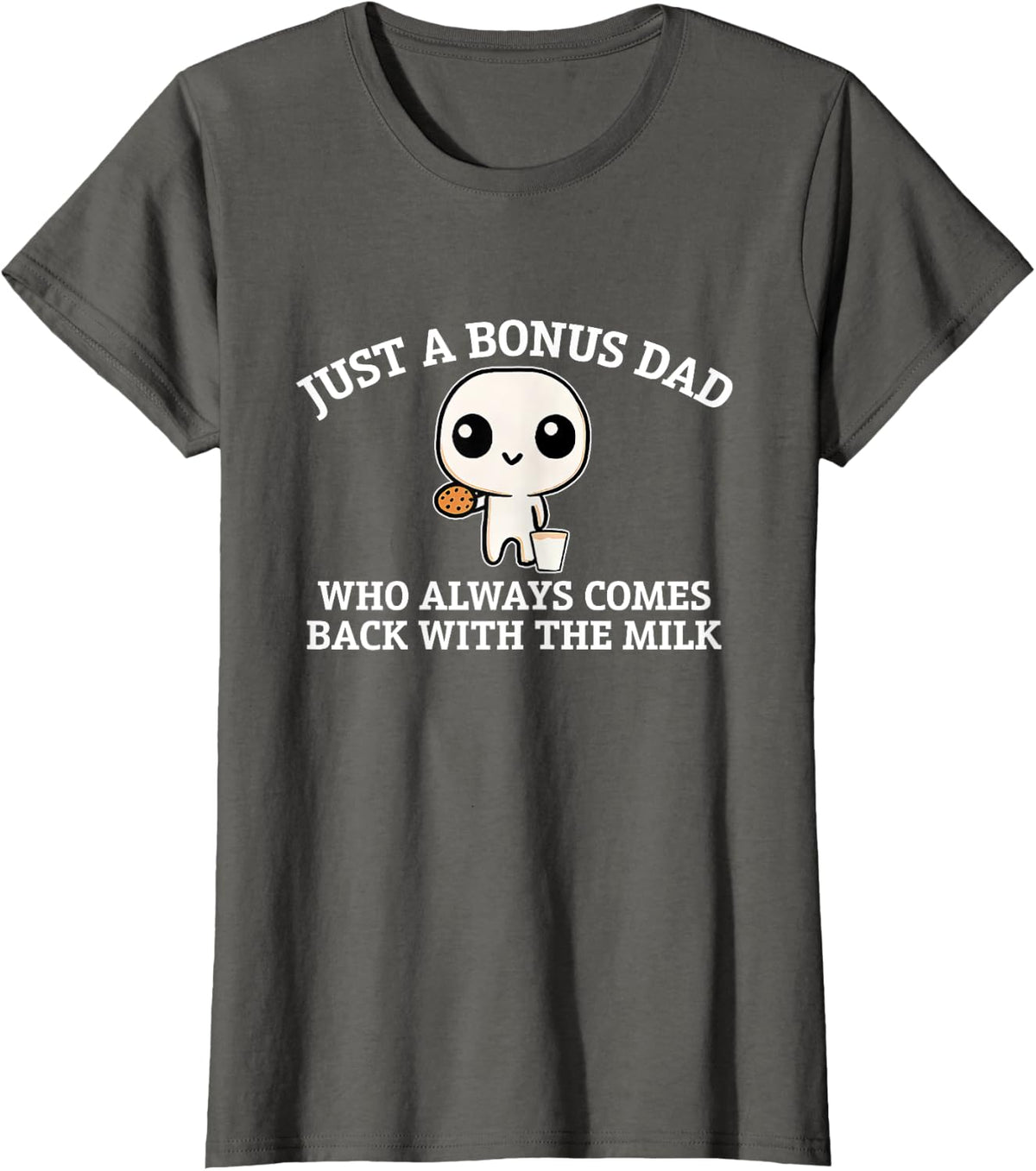 Just A Bonus Dad Who Always Comes Back With The Milk T-Shirt - Asphalt Grey