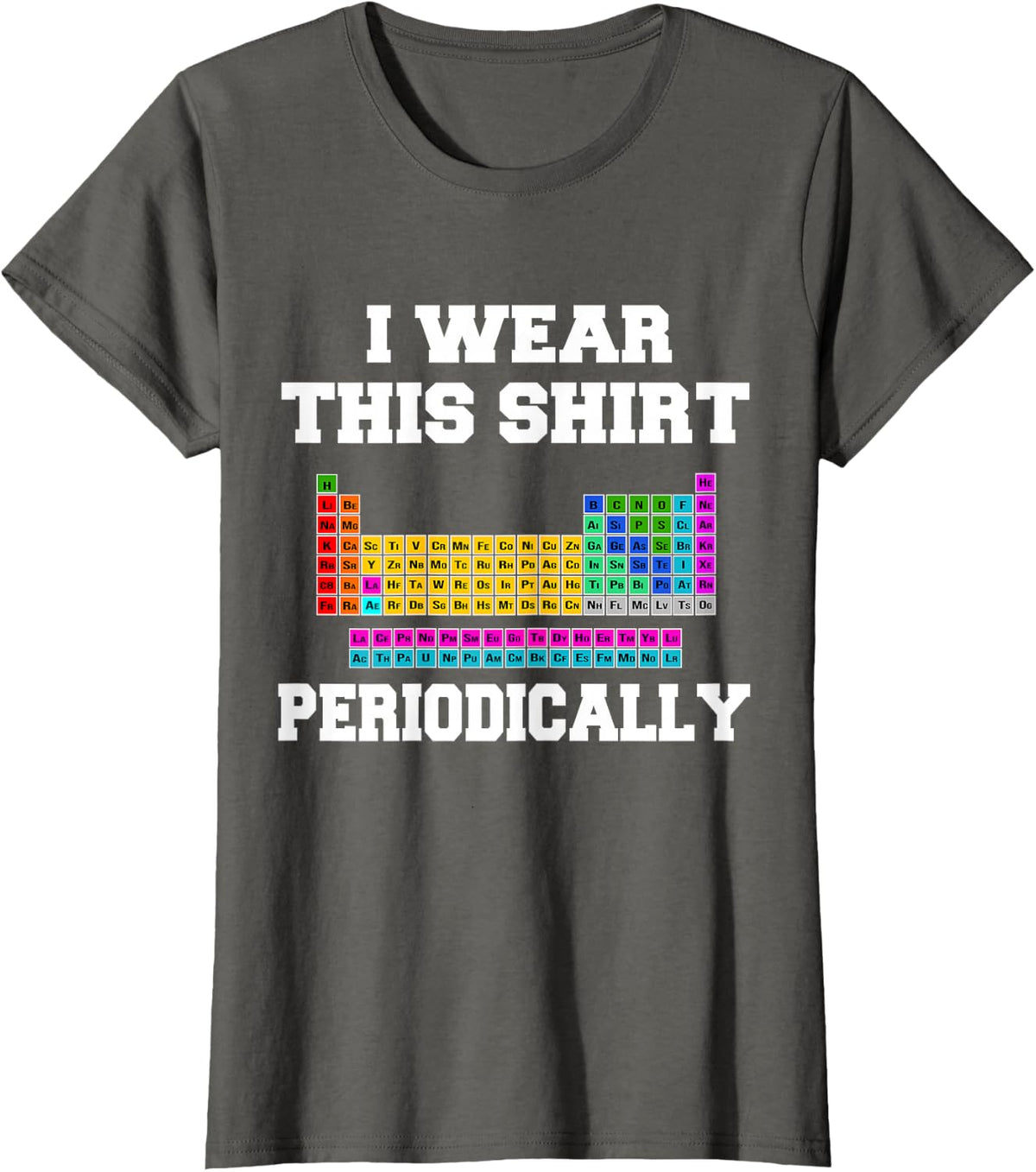 I Wear This Shirt Periodically Science Physics T-Shirt - Asphalt Grey