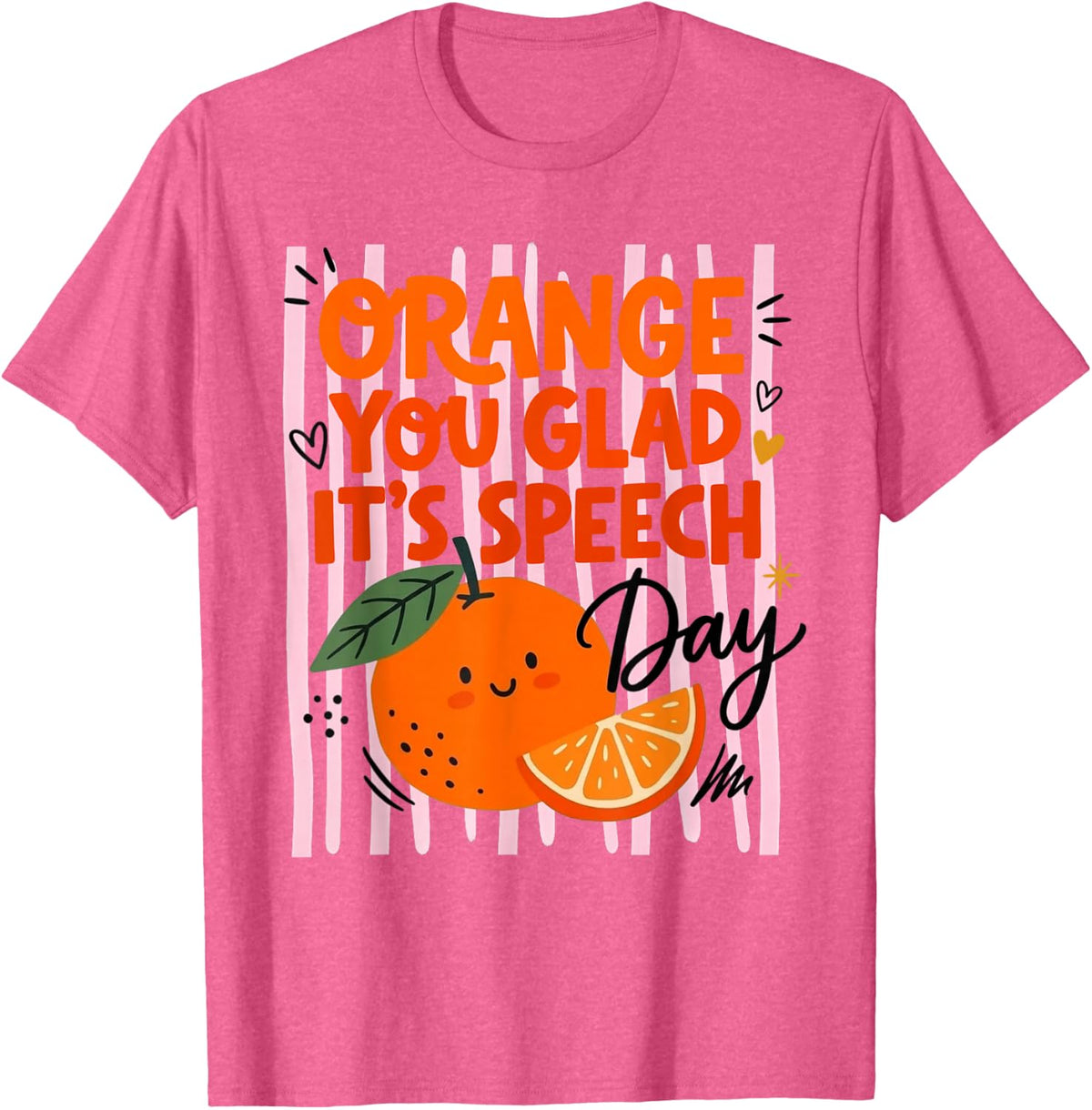 Orange You Glad It's Speech Day Speech Language Pathologist T-Shirt - Pink Heather