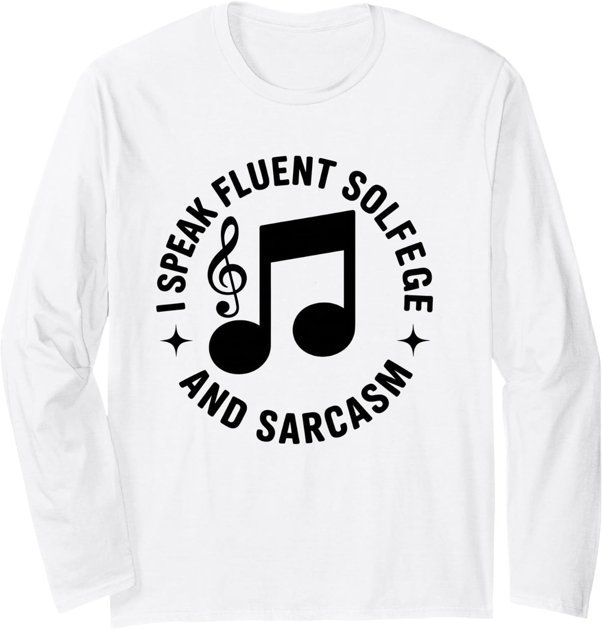 I Speak Fluent Solfege and Sarcasm Music Teacher Long Sleeve T-Shirt - Adult Unisex White