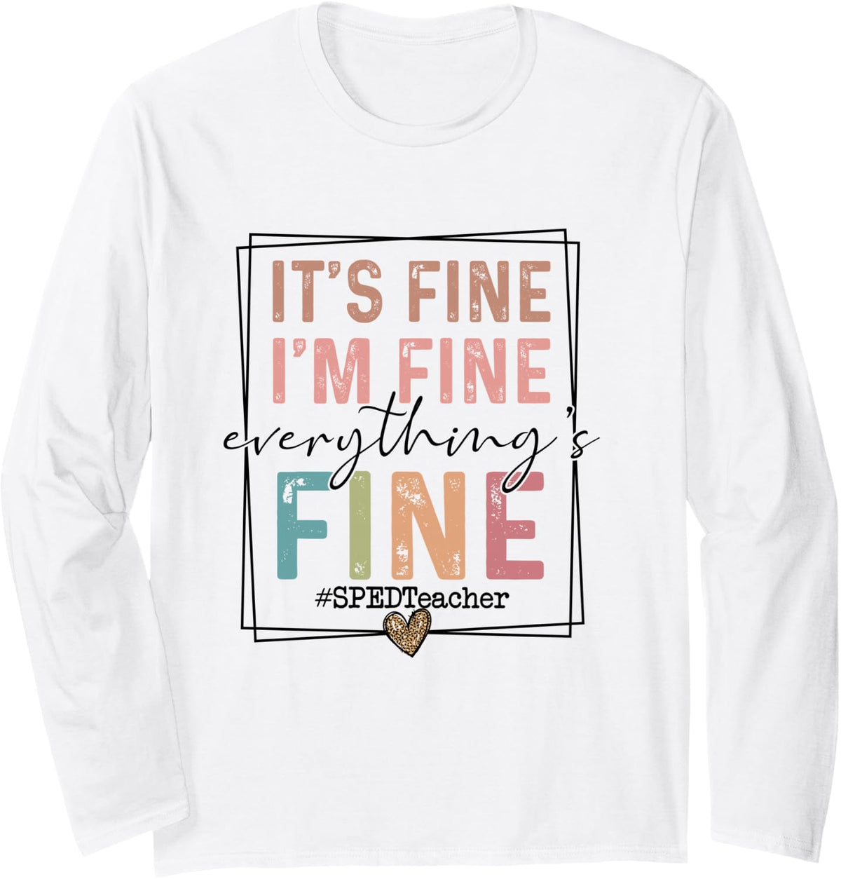 Boho SPED Teacher It's Fine I'm Fine Everything is Fine Long Sleeve T-Shirt - Adult Unisex White