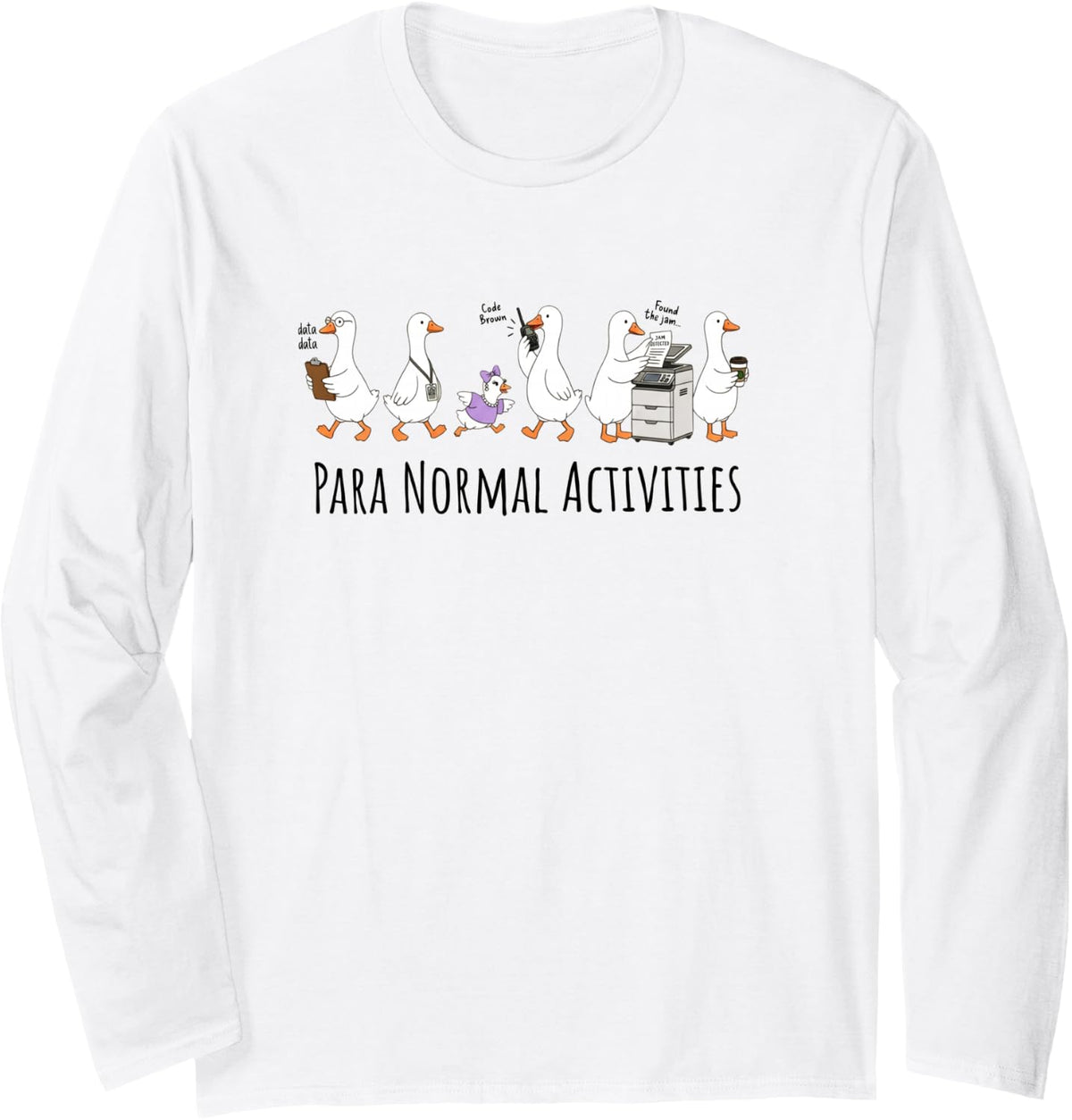 para Normal Activities Funny Goose Squad Paraprofessional Long Sleeve T-Shirt - Adult Unisex White