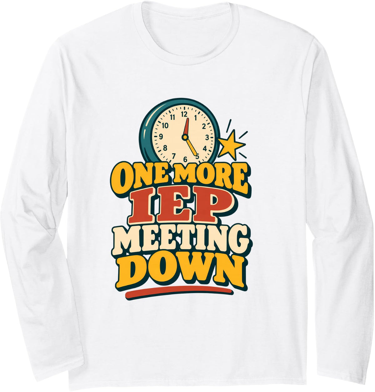 More IEP Meeting Down Special Education Humor Long Sleeve T-Shirt - Adult Unisex White