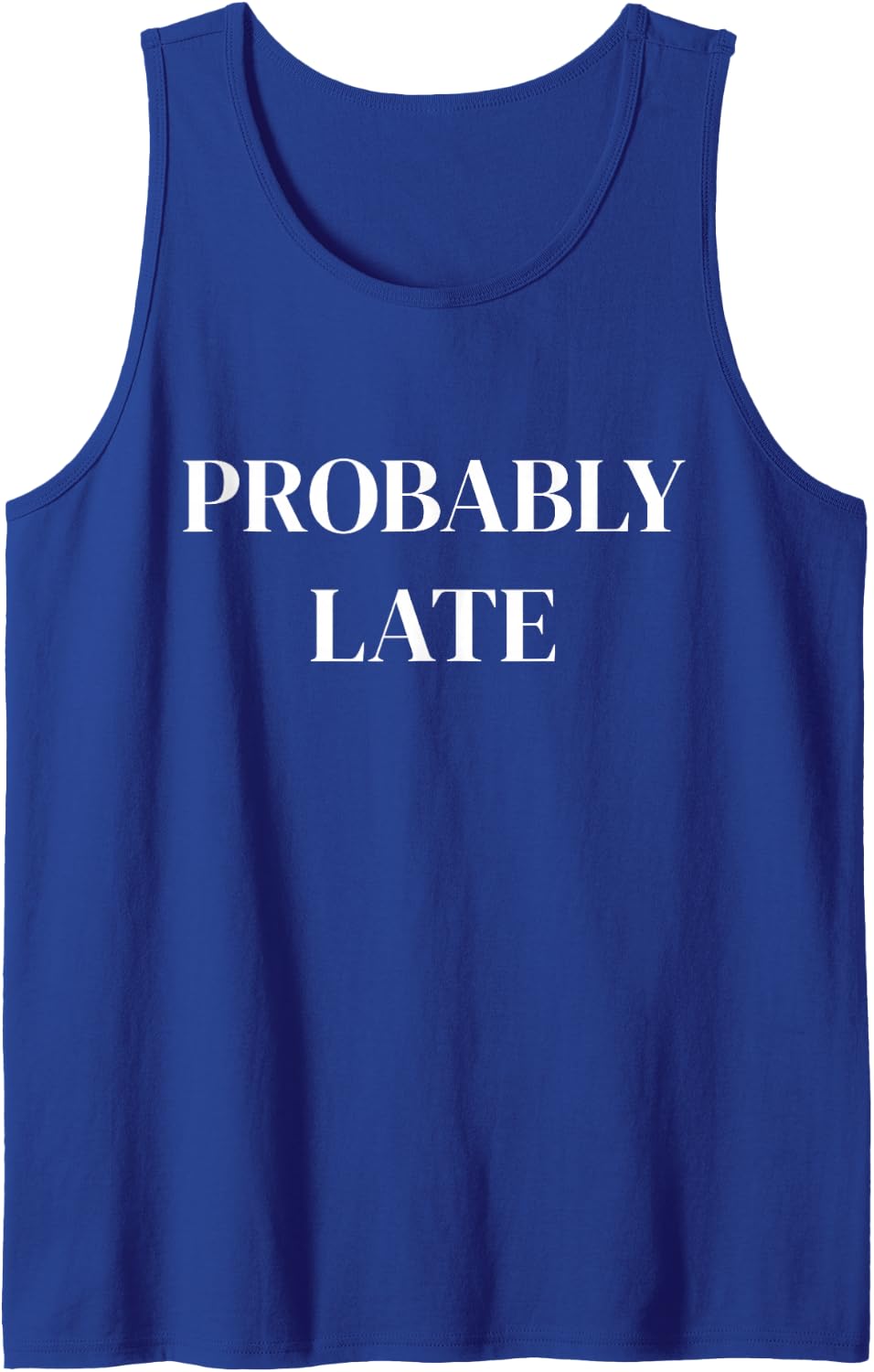 Probably Late Funny Sarcastic Saying Sleeveless Tank Top - Royal Blue