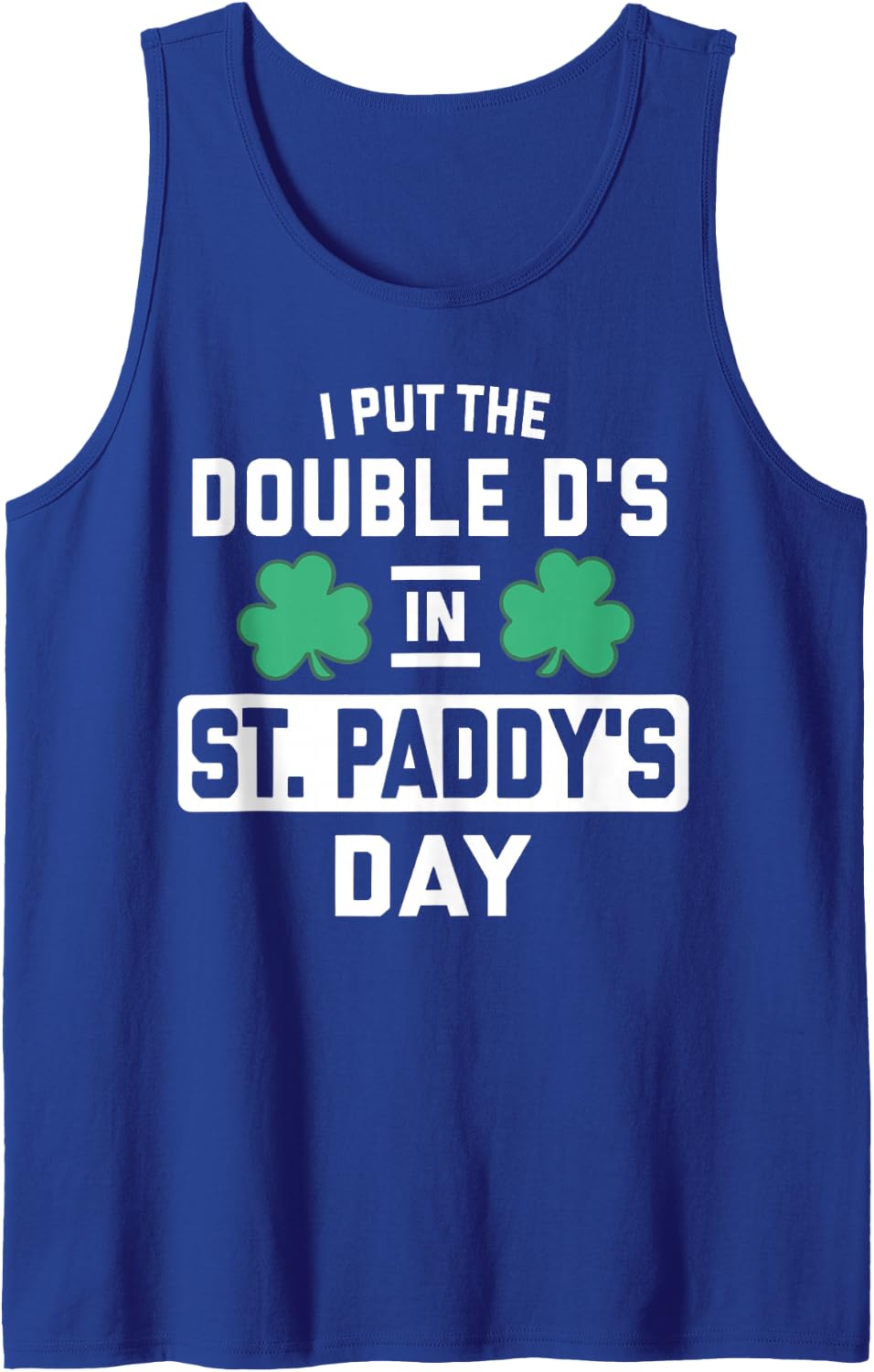 I Put The Double D's in St Paddy's Day Funny St Patricks Day Sleeveless Tank Top - Royal Blue
