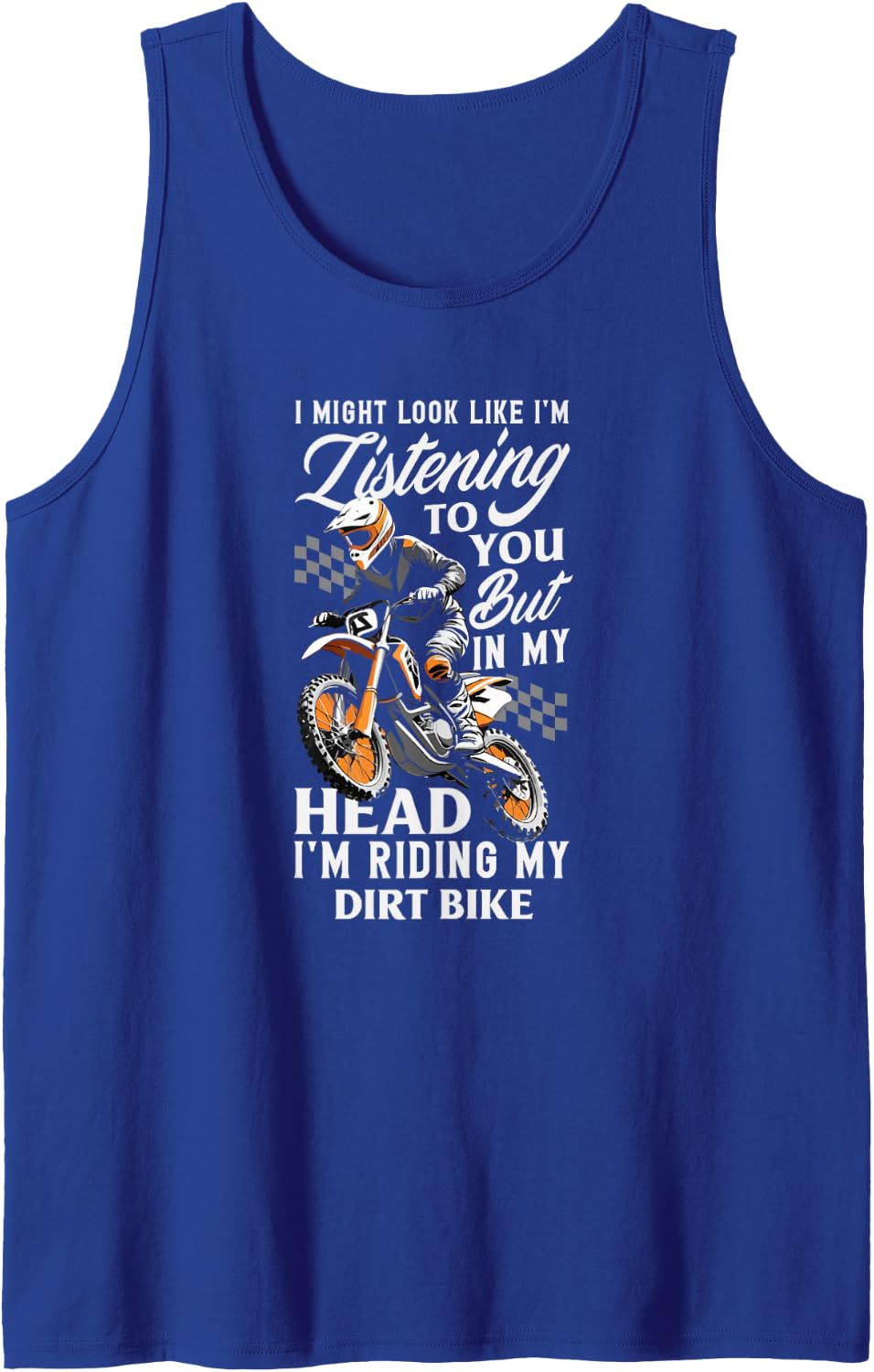 I Might Look Like I Am Listening Dirt Bike Rider Quote Sleeveless Tank Top - Royal Blue