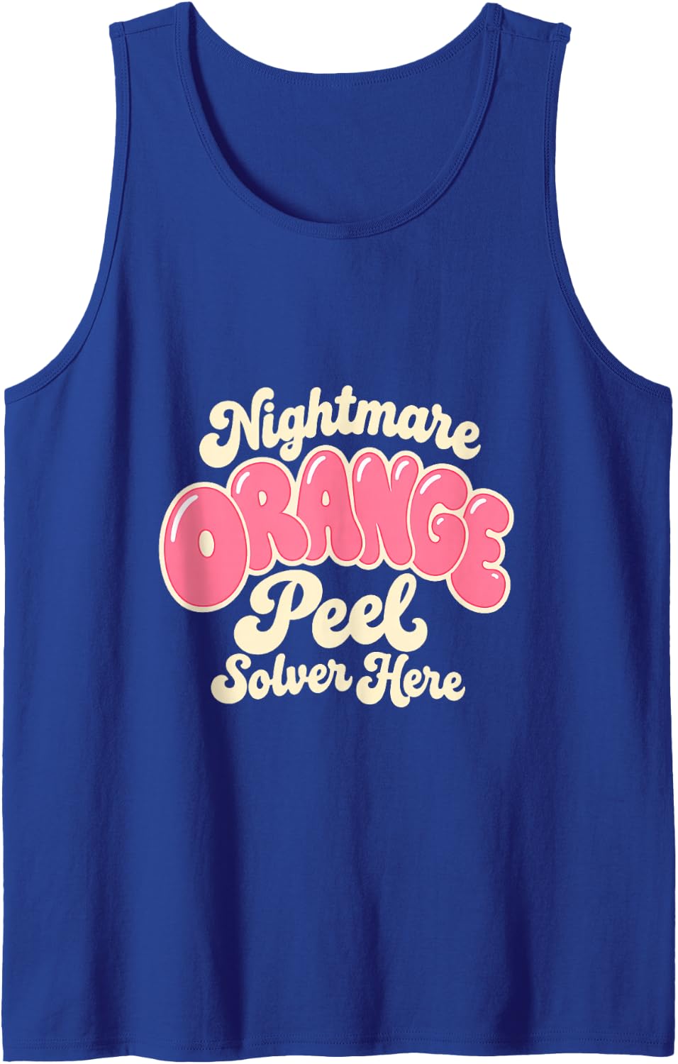 Orange Peel Nightmare Solver Here Funny Sleeveless Tank Top - Royal Blue