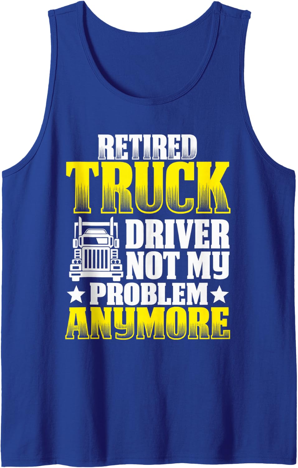 Retired Truck Driver Not My Problem Anymore Sleeveless Tank Top - Royal Blue