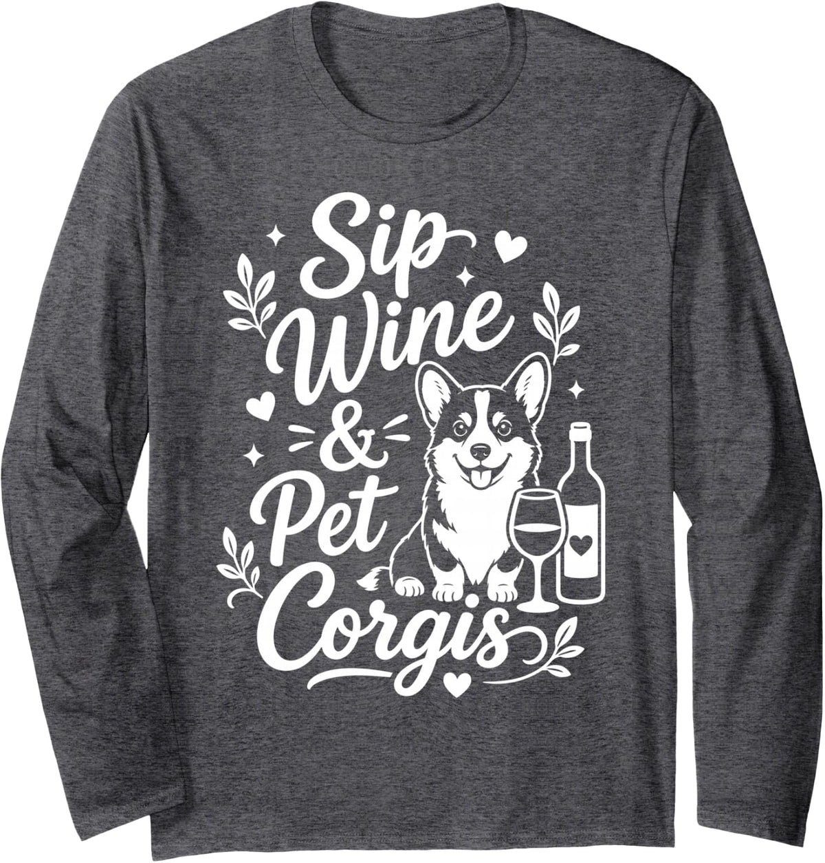 Sip Wine and Pet Corgis Cute Corgi Lover Wine Humor Design Long Sleeve T-Shirt - Adult Unisex Dark Heather Grey