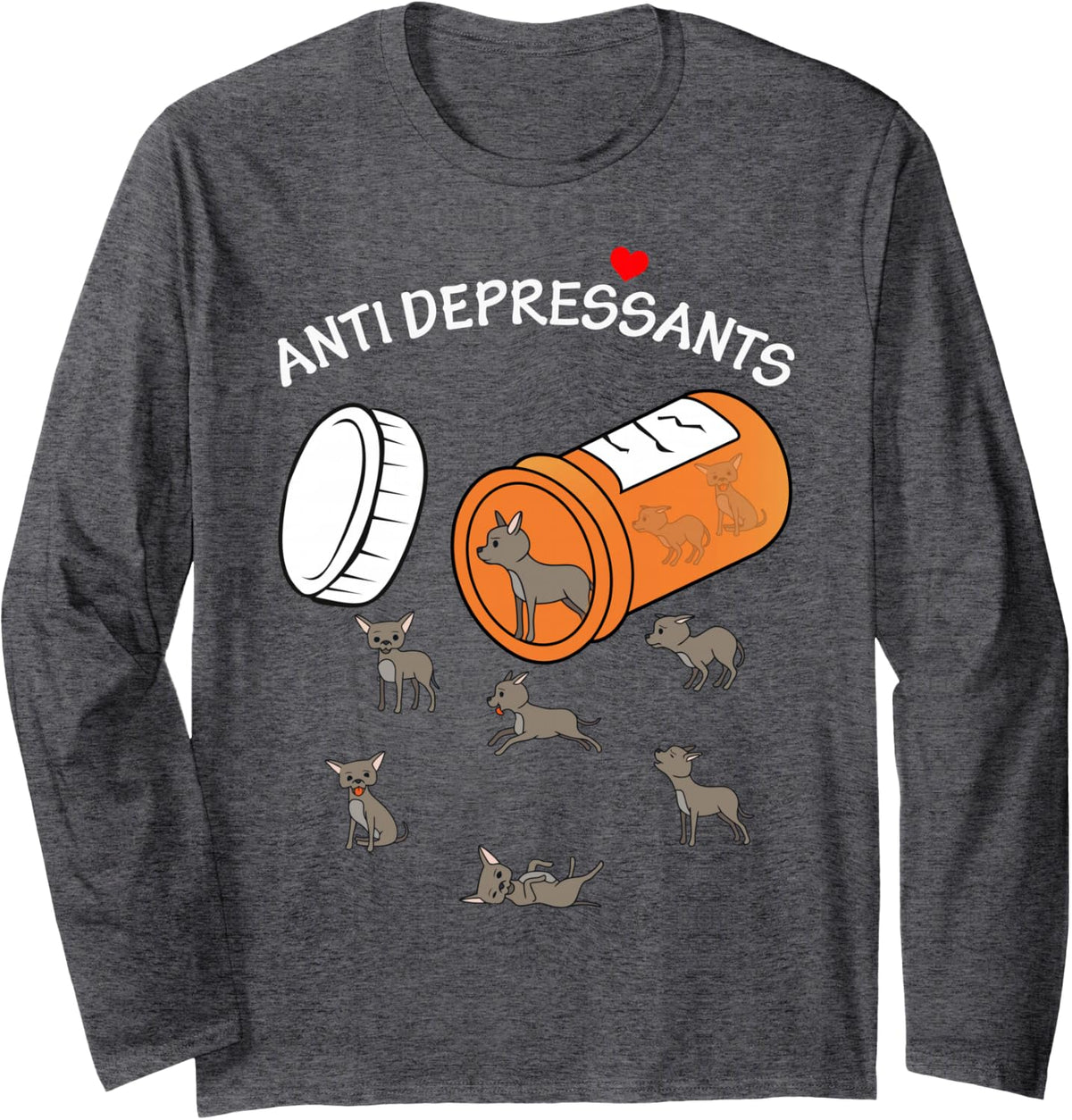 Antidepressants Chihuahua for Chihuahua Dog Lover Long Sleeve T-Shirt - Adult Unisex Dark Heather Grey
