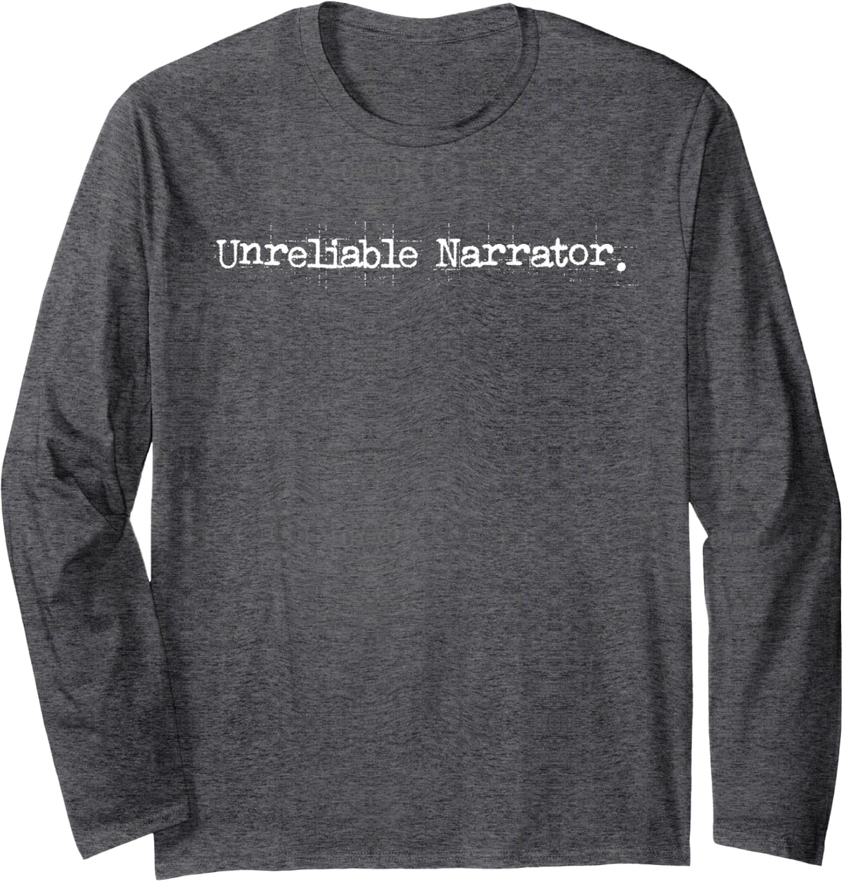Unreliable Narrator Writer Bookworm, Literary Book Author Long Sleeve T-Shirt - Adult Unisex Dark Heather Grey