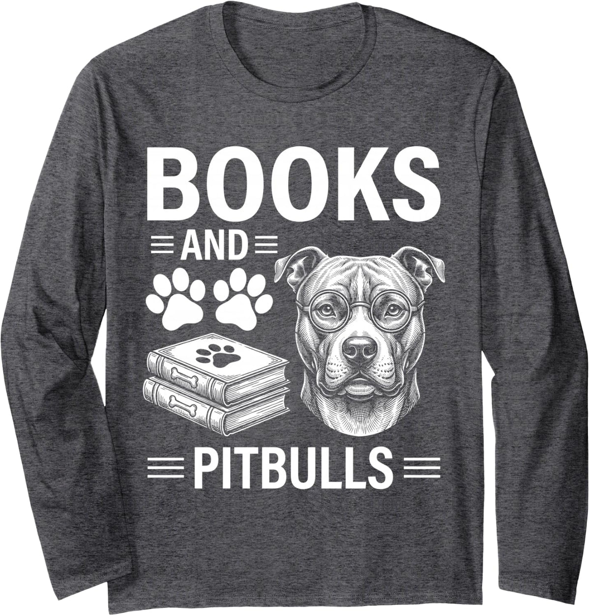 Books and Pitbulls Funny Pitbull Long Sleeve T-Shirt - Adult Unisex Dark Heather Grey