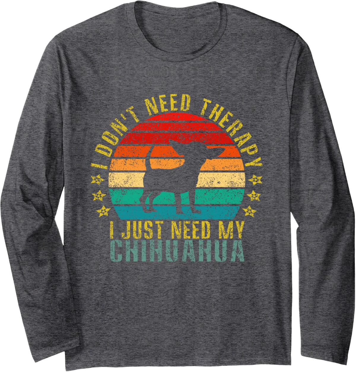 I Don't Need Therapy I Just Need My Chihuahua Funny Retro Long Sleeve T-Shirt - Adult Unisex Dark Heather Grey