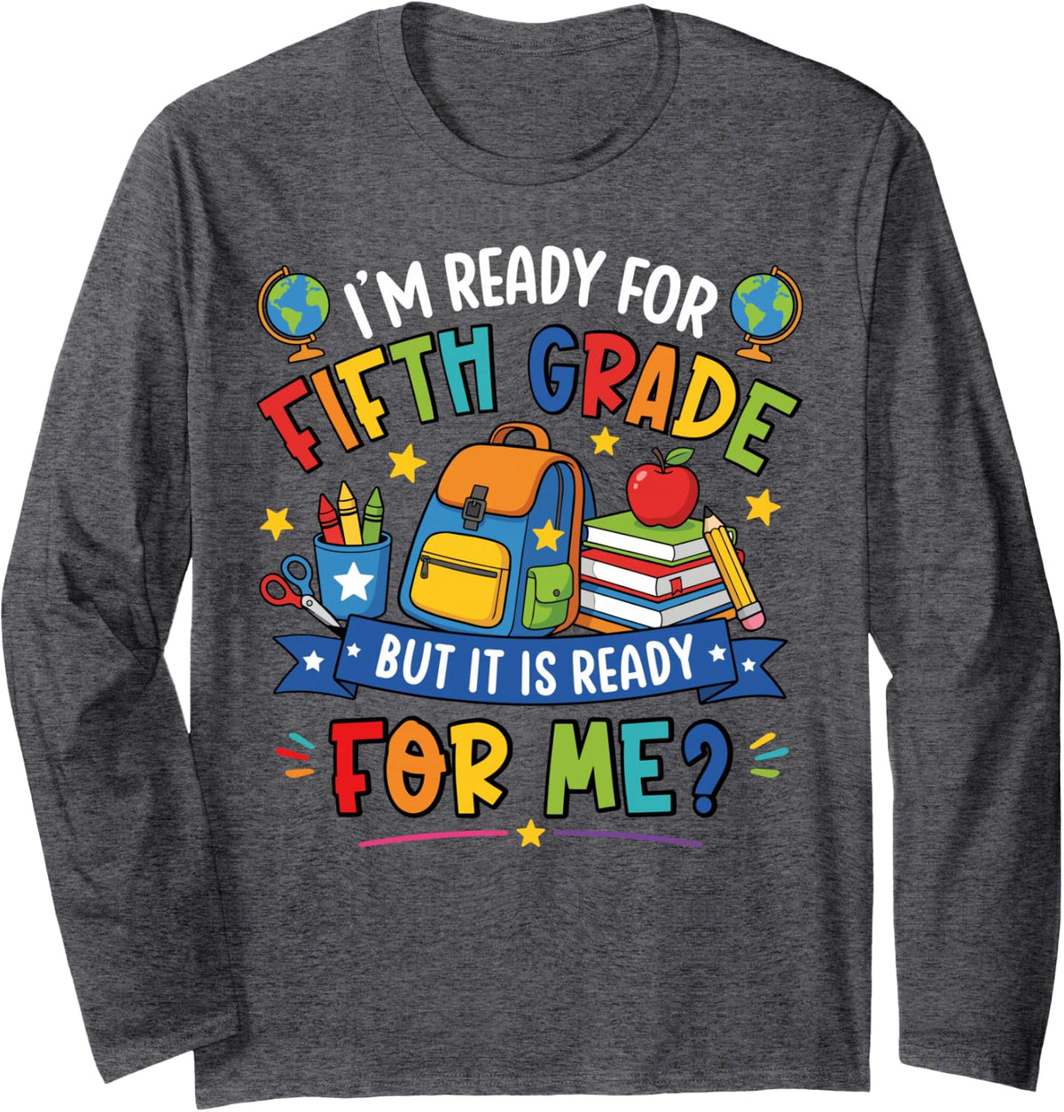 I'm Ready for Fifth Grade Funny Back to School Teacher Kid Long Sleeve T-Shirt - Adult Unisex Dark Heather Grey