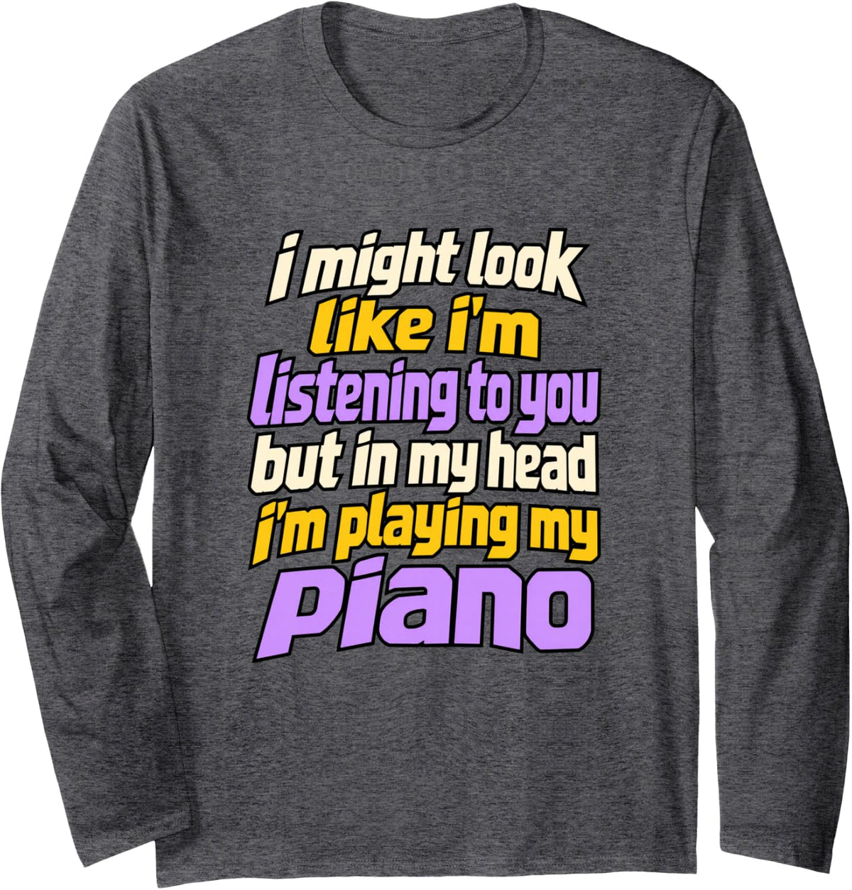 Pianist Piano Players Distracted Music Humor Long Sleeve T-Shirt - Adult Unisex Dark Heather Grey