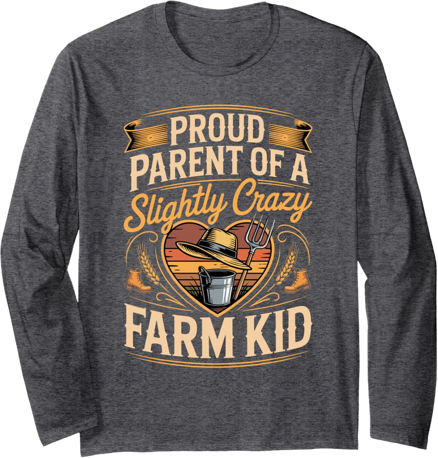 Proud Parent of a Slightly Crazy Farm Kid Farmer Long Sleeve T-Shirt - Adult Unisex Dark Heather Grey