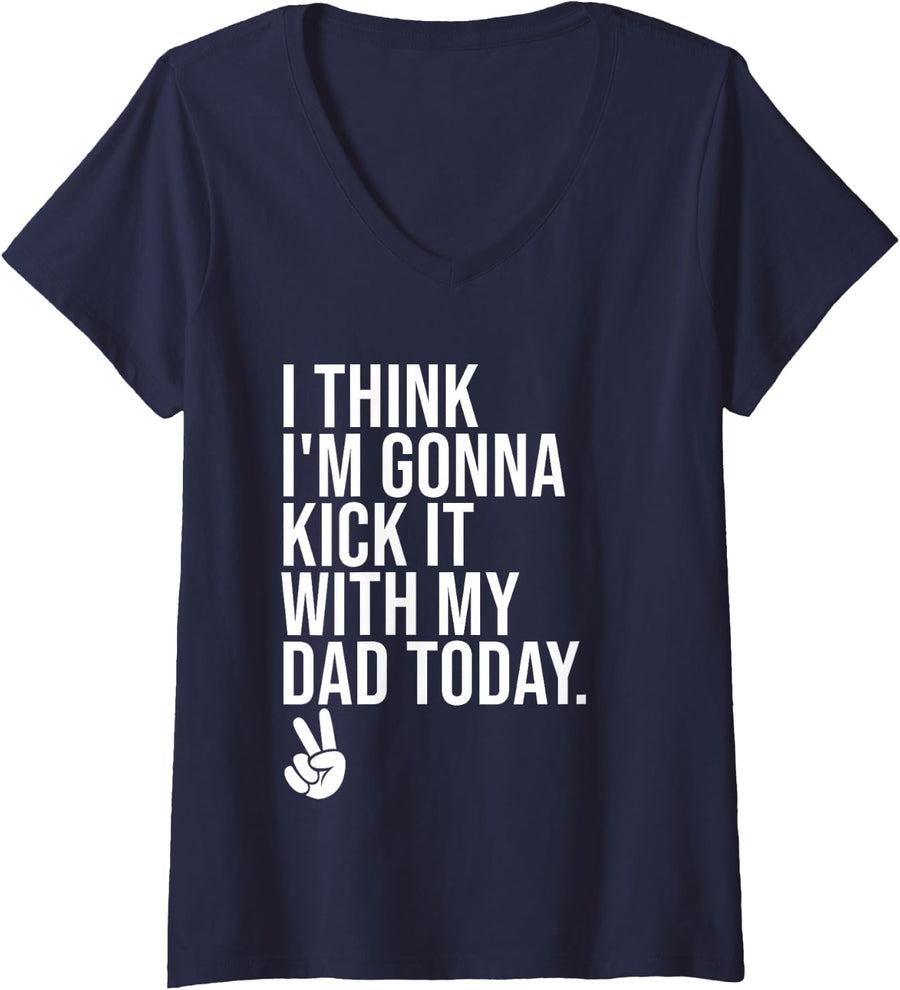 Women's I Think I'm Gonna Kick It with My Dad Today Girl Dad Kids V-Neck T-Shirt - Navy Blue