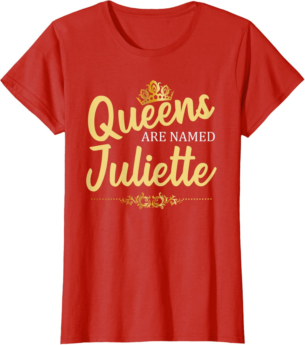 Queens Are Named JULIETTE Personalized Funny Birthday Gift T-Shirt - Red