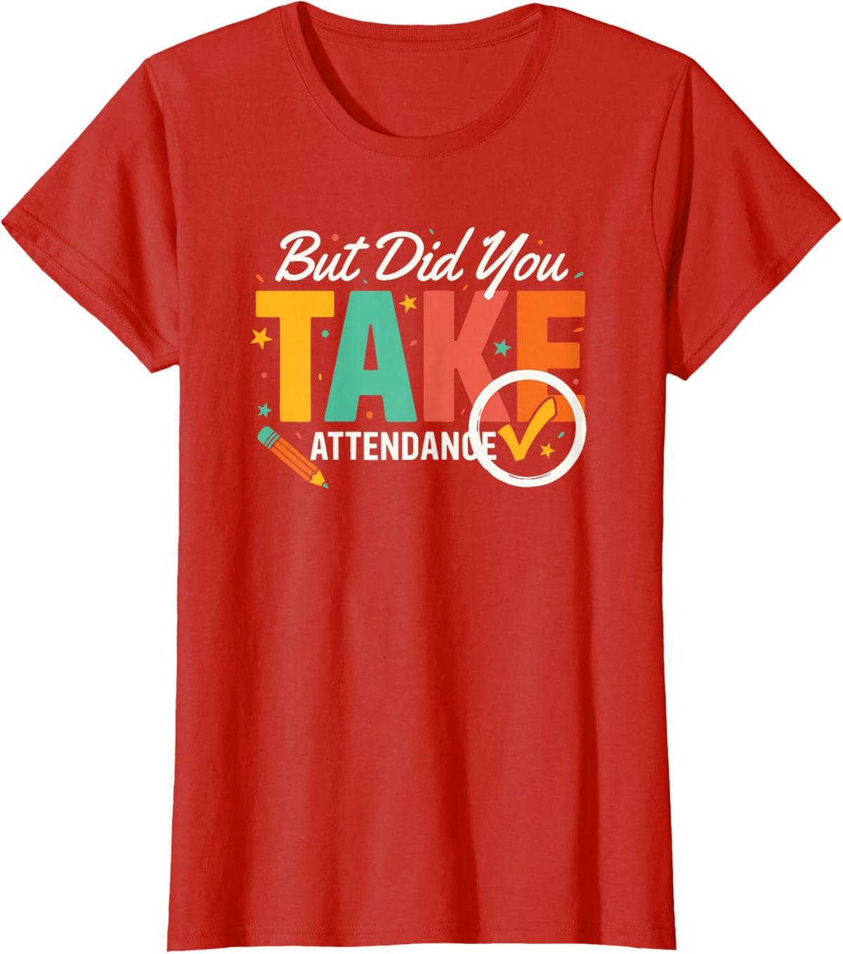 High School Teacher But Did You Take Attendance Humor Tee T-Shirt - Red