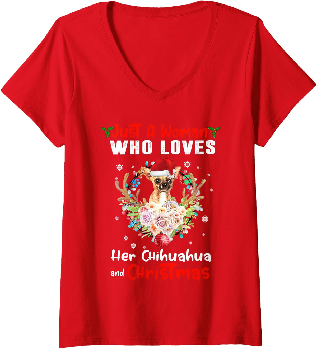 Women's Just A Woman Who Loves Her Chihuahua Dog Santa and Christmas V-Neck T-Shirt - Red