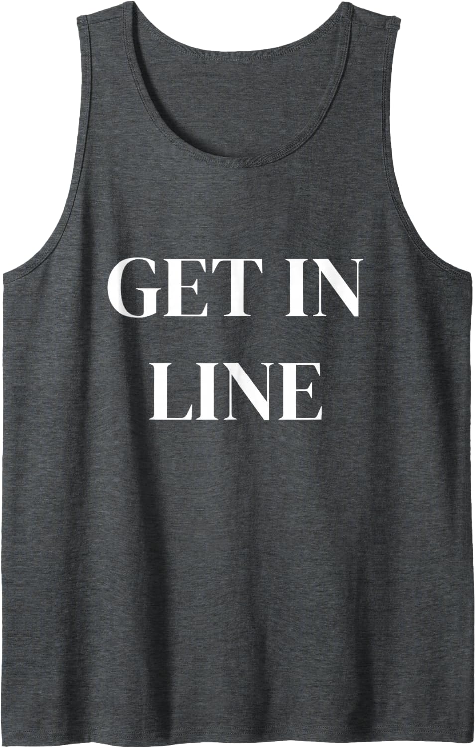 Get in Line Funny Sassy Saying Sleeveless Tank Top - Dark Heather Grey
