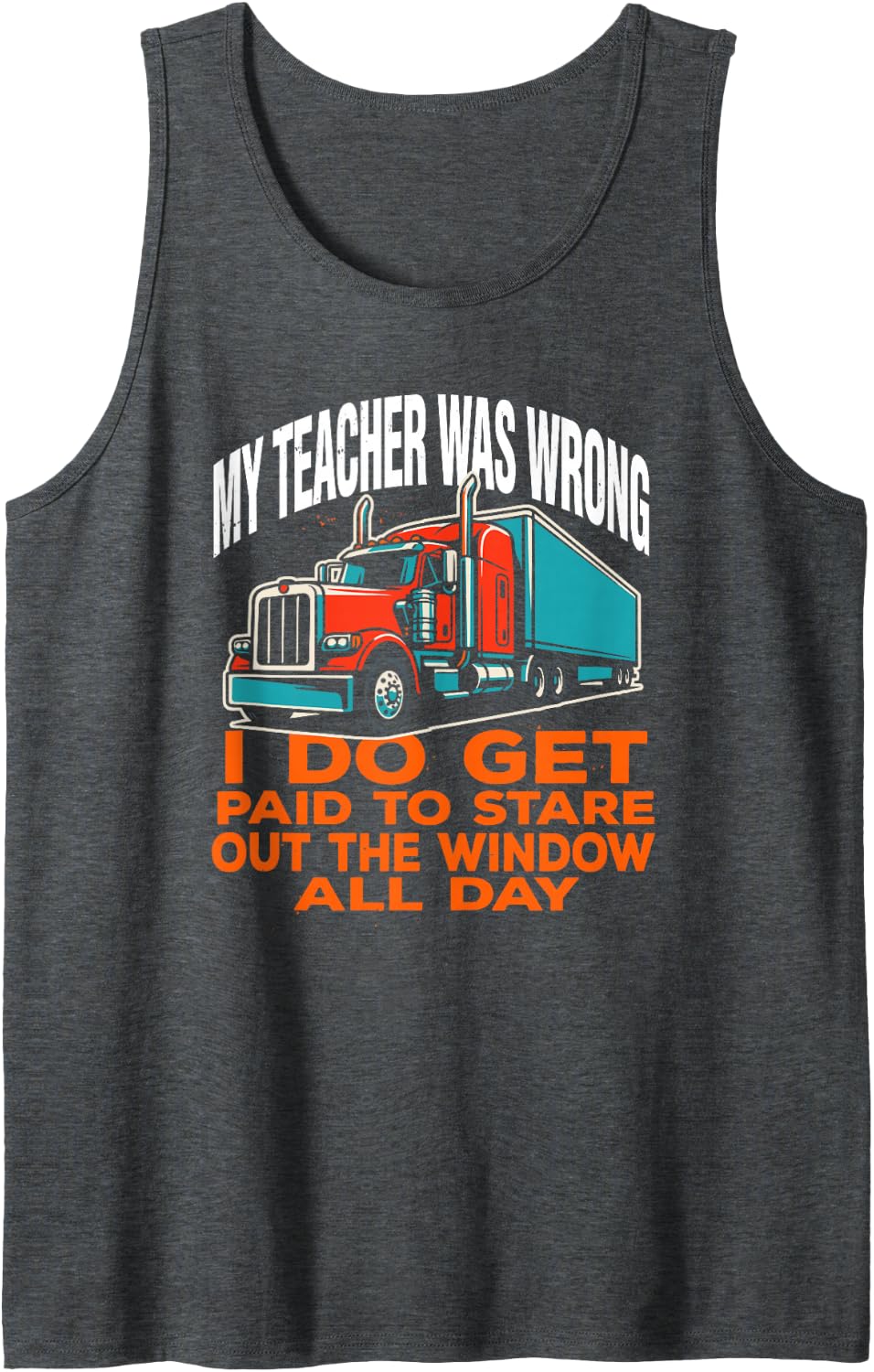 Funny Truck Driver Staring Down Long Highways for A Living Sleeveless Tank Top - Dark Heather Grey
