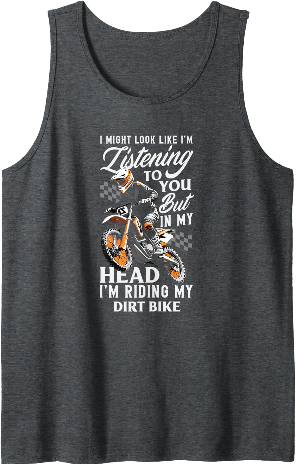 I Might Look Like I Am Listening Dirt Bike Rider Quote Sleeveless Tank Top - Dark Heather Grey