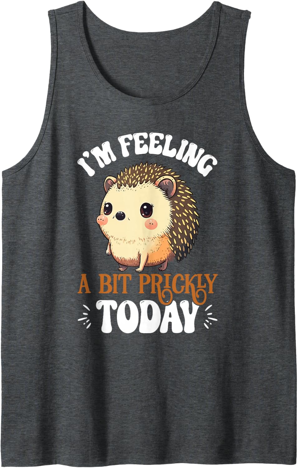 Feeling A Bit Prickly Hedgehog Lover Hedgehogs Pets Sleeveless Tank Top - Dark Heather Grey