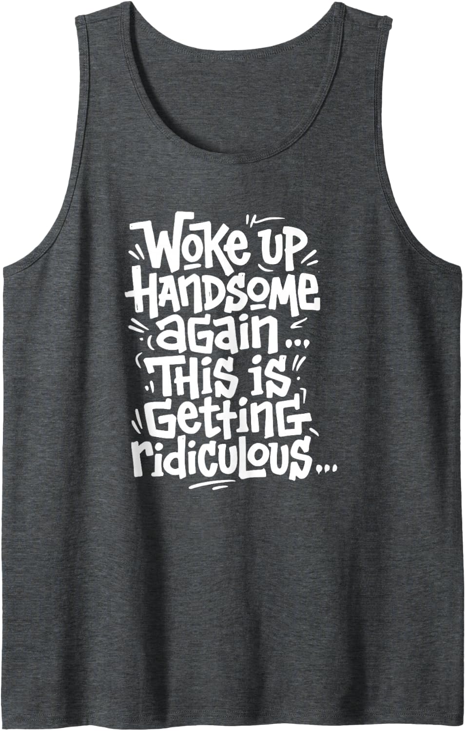Men's Woke Up Handsome Again This is Getting Ridiculous Sarcastic Sleeveless Tank Top - Dark Heather Grey