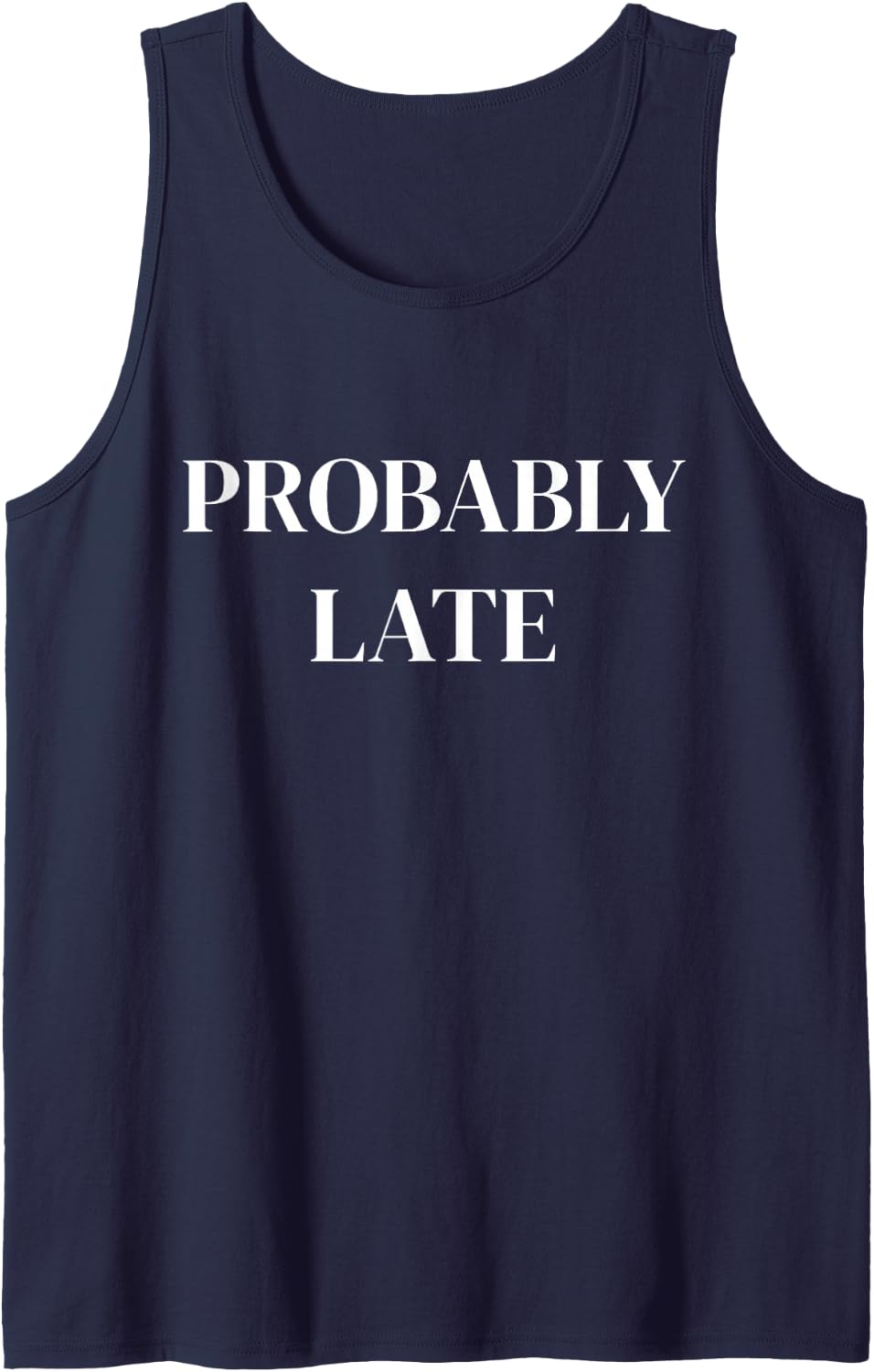 Probably Late Funny Sarcastic Saying Sleeveless Tank Top - Navy Blue