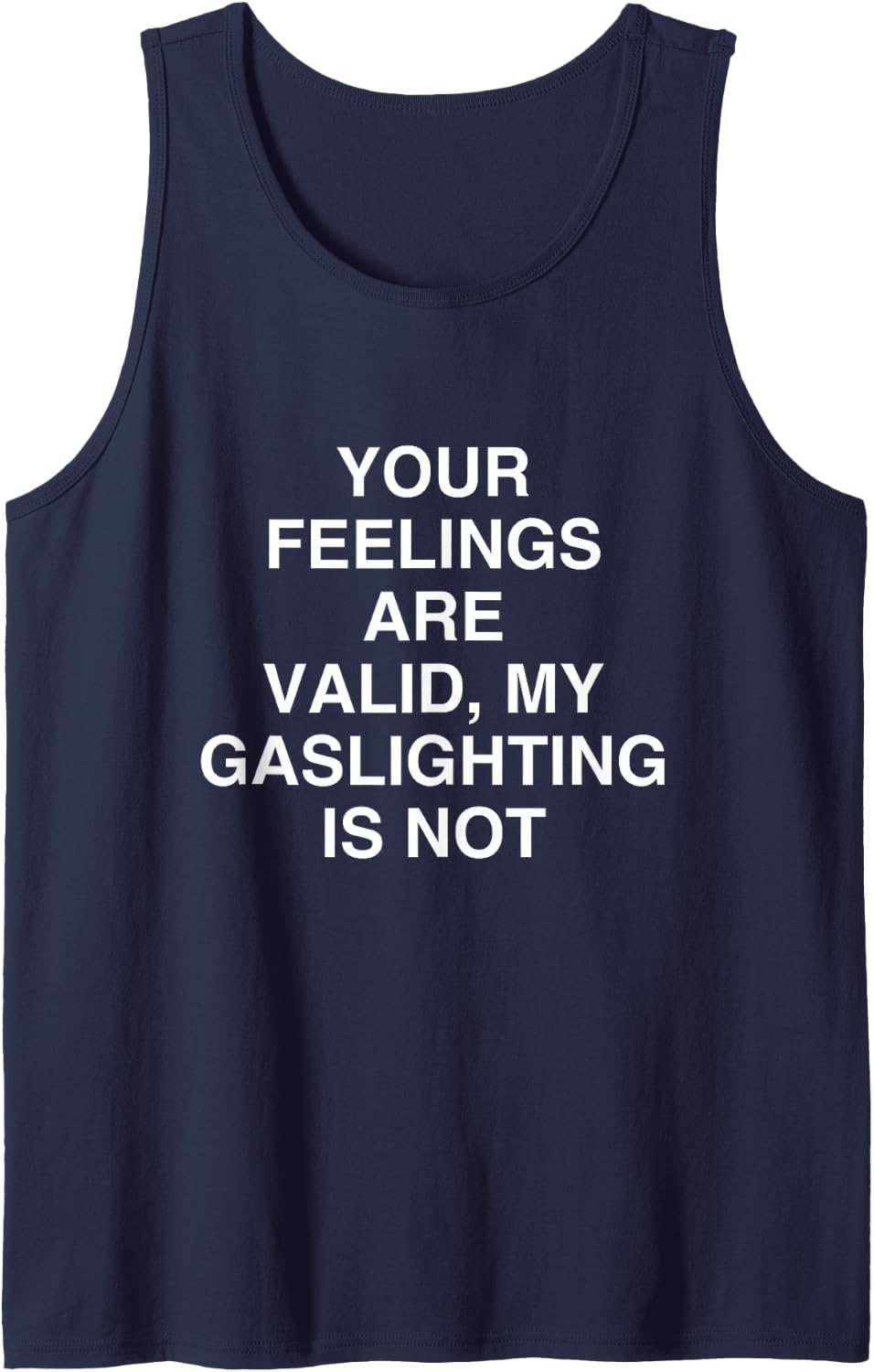 Your Feelings are Valid, My GASLIGHTING is NOT Sarcastic Sleeveless Tank Top - Navy Blue