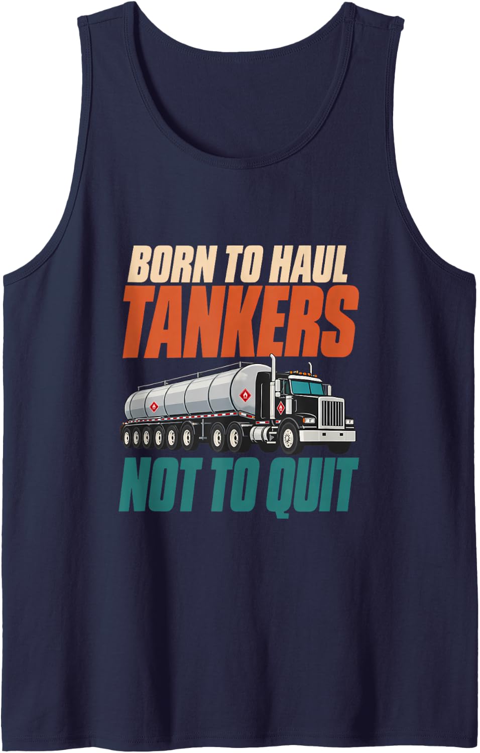 Born to Haul Tankers Not to Quit Tanker Truck Driver Sleeveless Tank Top - Navy Blue