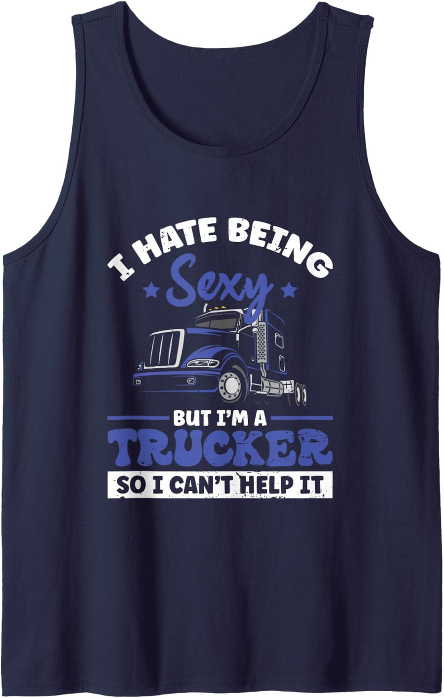 I Hate Being Sexy But I'm A Trucker So I Can't Hel | Trucker Sleeveless Tank Top - Navy Blue