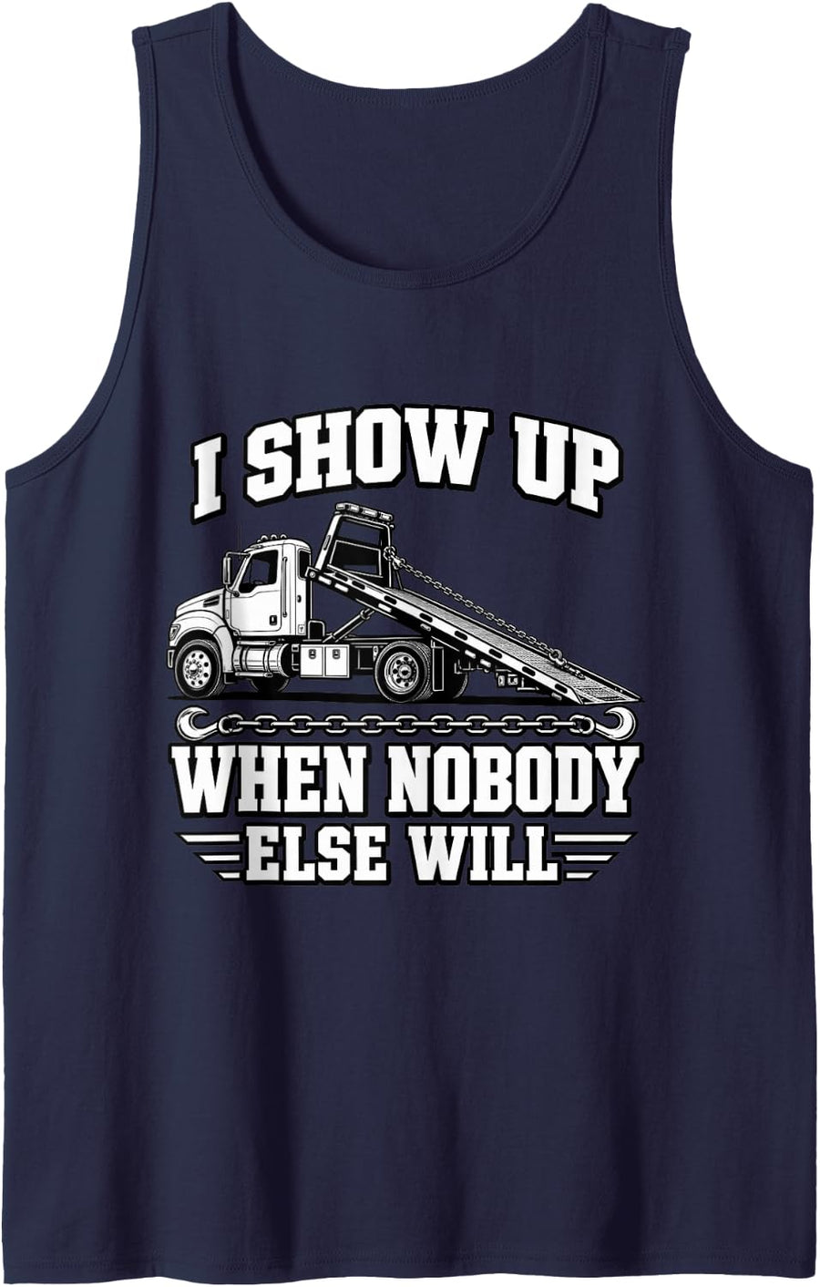 Tow Truck Driver I Show Up When Nobody Else Will Operator Sleeveless Tank Top - Navy Blue