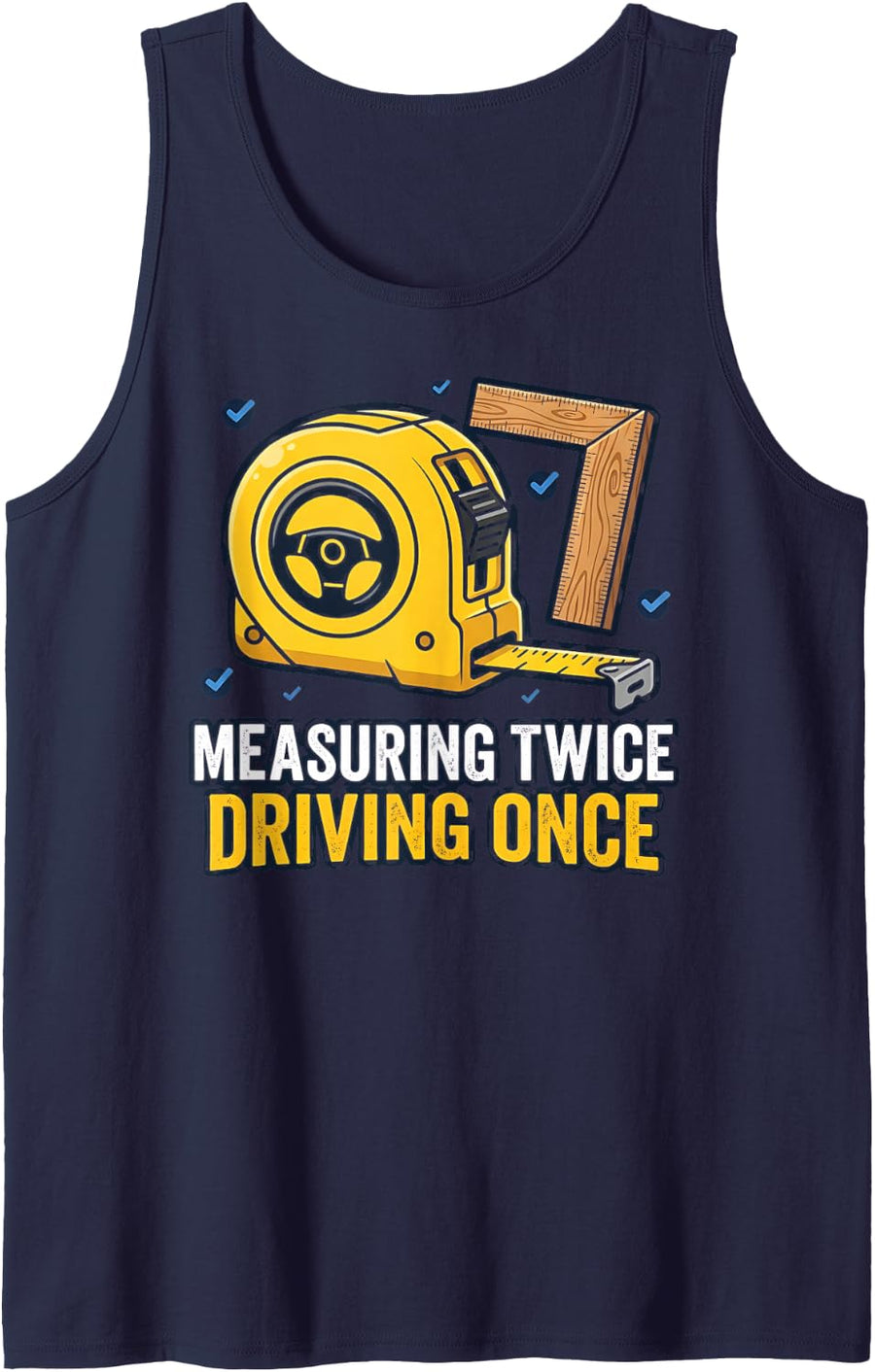 Measuring Twice Driving Once Truck Driver Woodworker Sleeveless Tank Top - Navy Blue