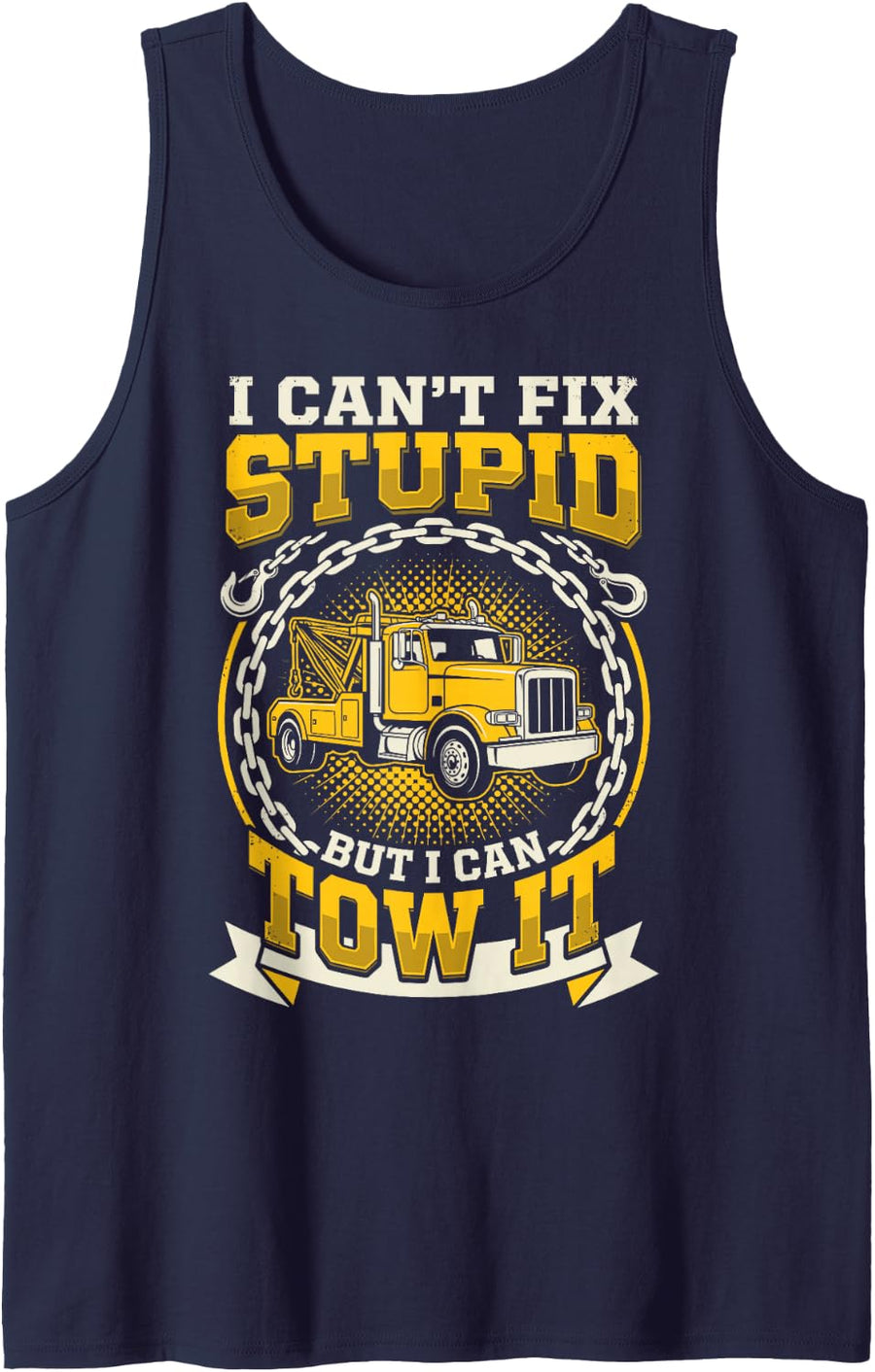 I Can’t Fix Stupid But I Can Tow It Tow Truck Driver Tee Sleeveless Tank Top - Navy Blue