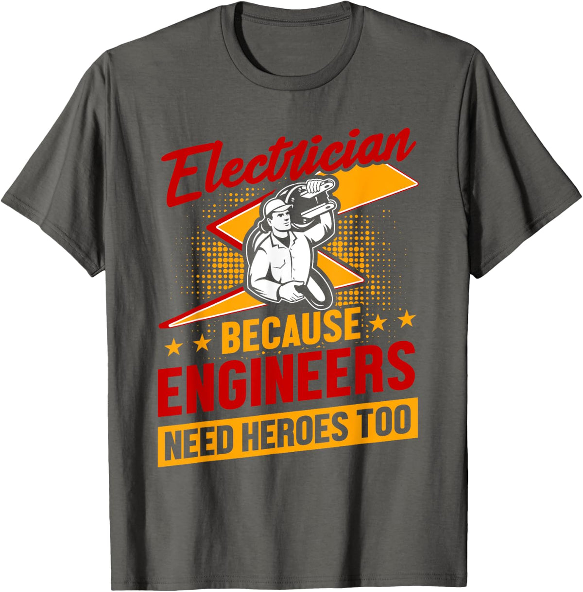 Electrician Because Engineers Need Heroes Too Electricity T-Shirt - Asphalt Grey