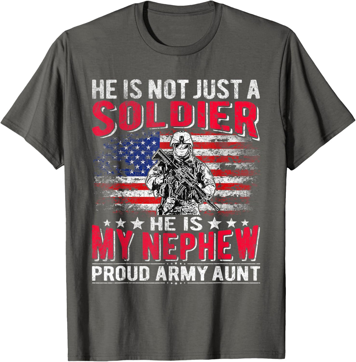 He Is Not Just A Solider He Is My Nephew - Proud Army Aunt T-Shirt - Asphalt Grey