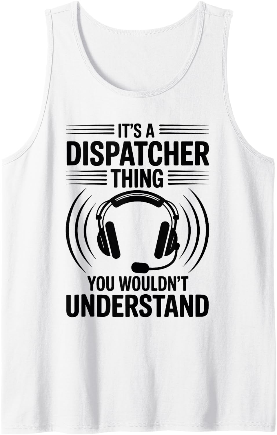 It's A Dispatcher Thing You Wouldn't Understand Tank Top - White