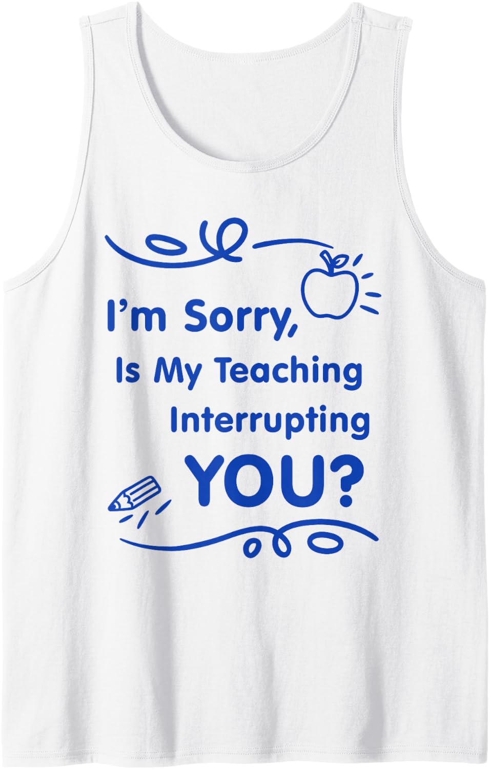 is My Teaching Interrupting You Sarcastic Teacher Quote Sleeveless Tank Top - White