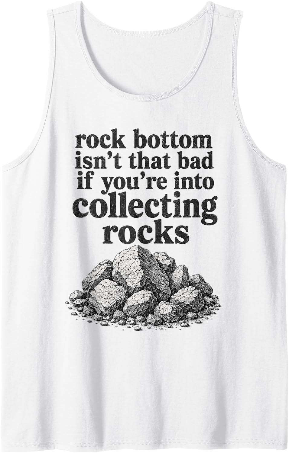 Rock Bottom Isn't Bad Collecting Rocks Funny Sarcastic Meme Tank Top - White
